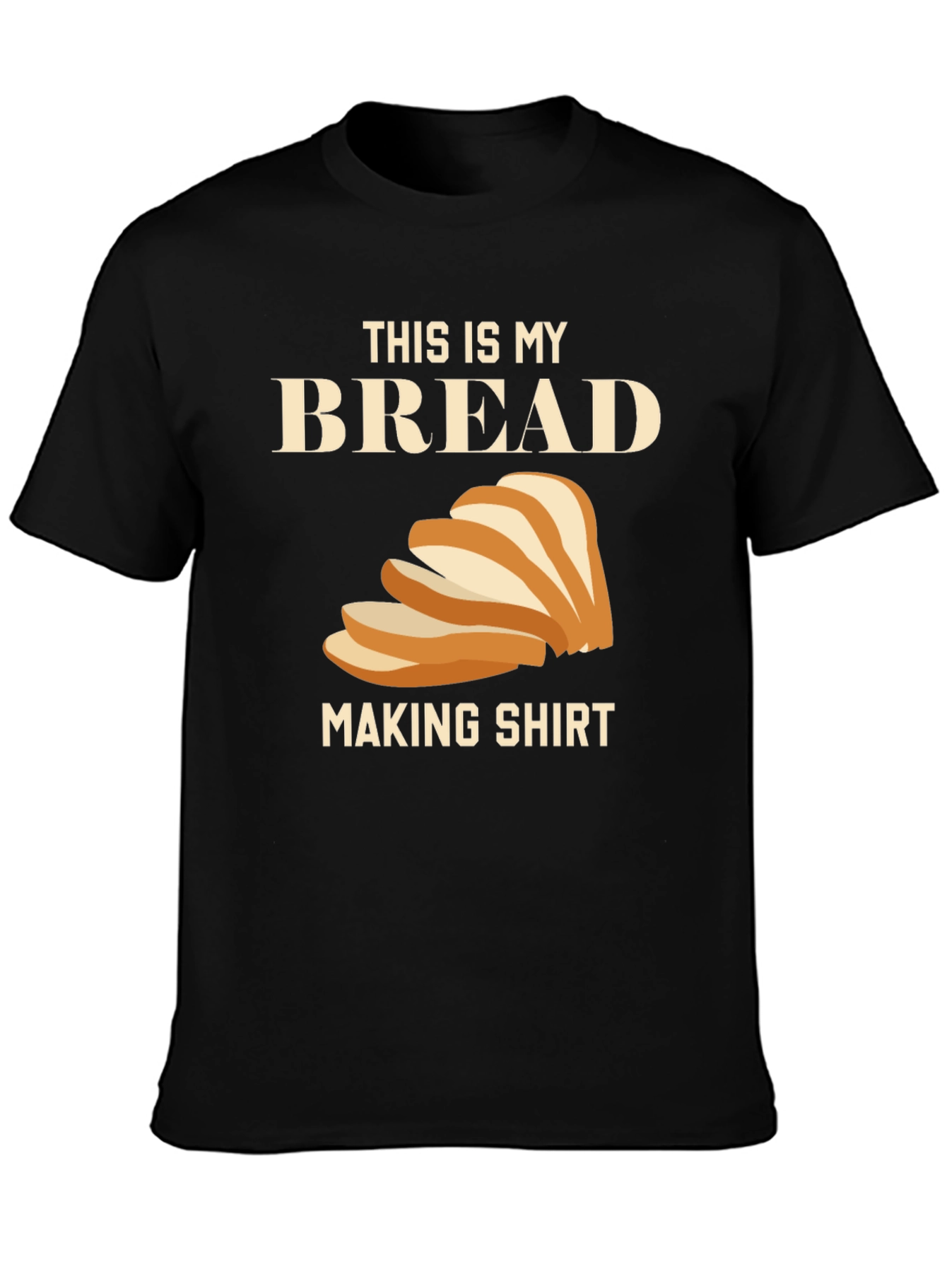 Bread Making Shirt - Funny Foodie Tee