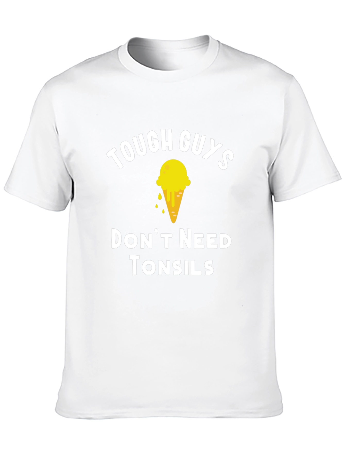 Tough Guys Dont Need Tonsils T-Shirt