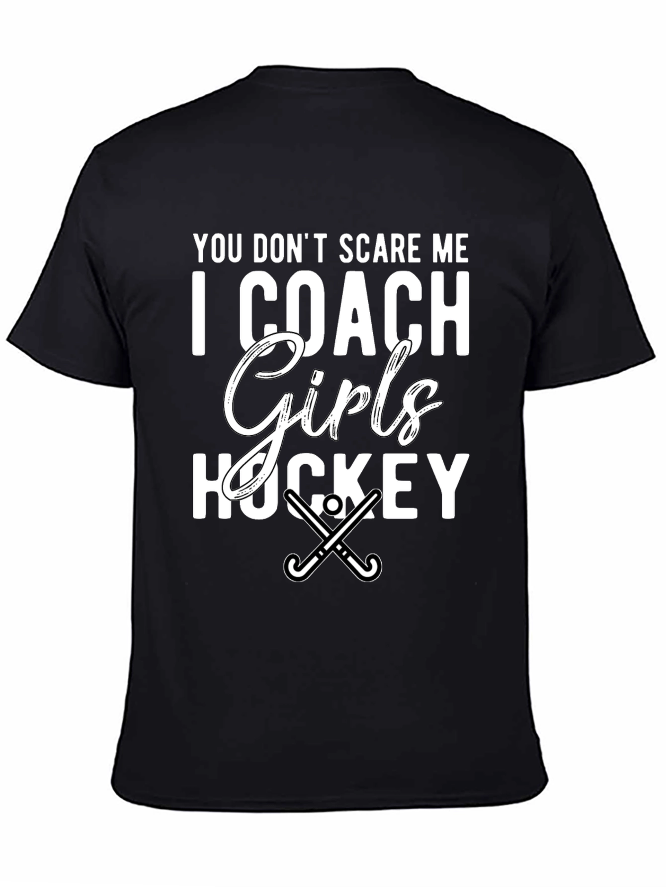 Girls Hockey Coach T-Shirt - You Dont Scare Me