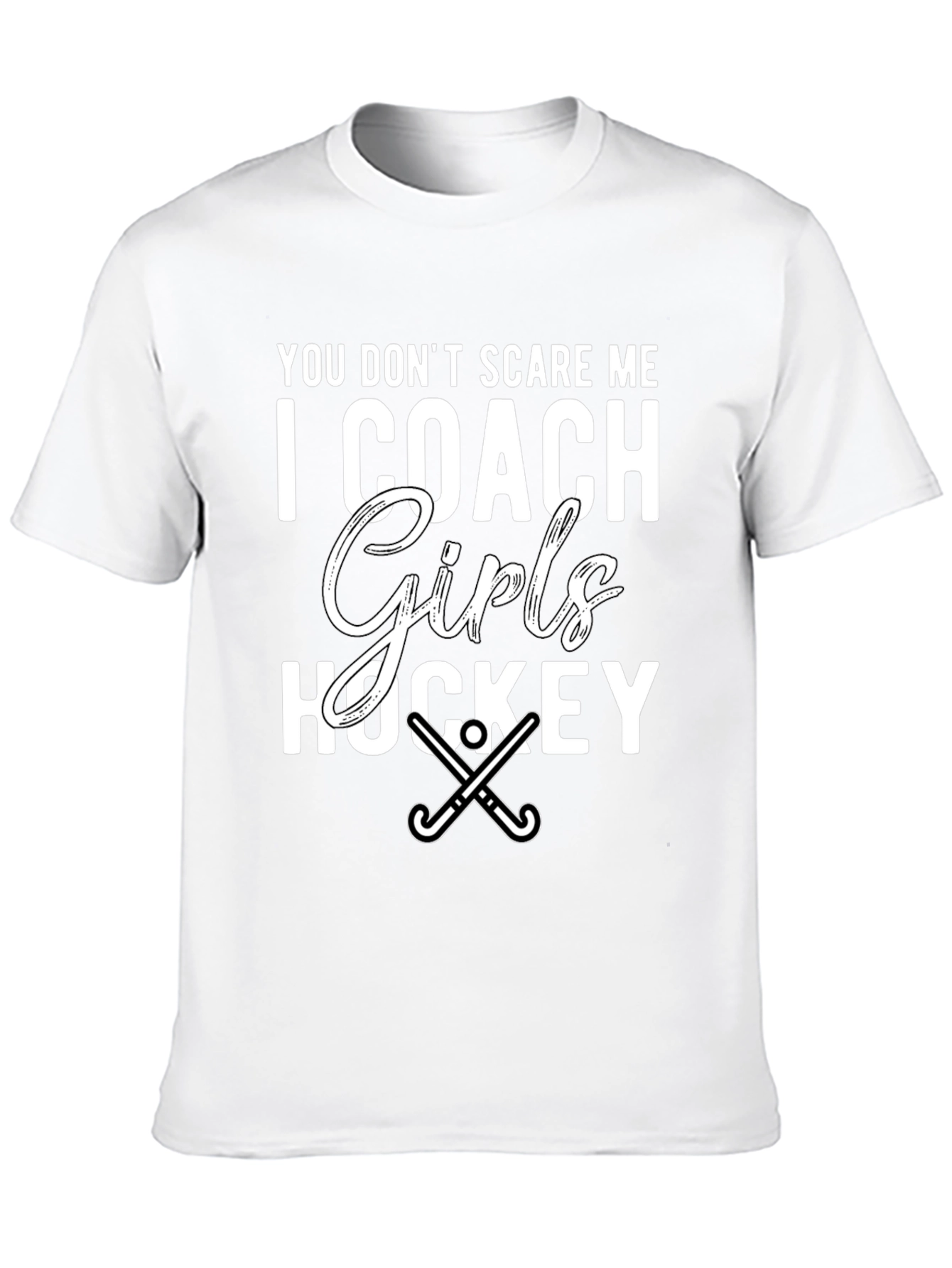 Girls Hockey Coach T-Shirt - You Dont Scare Me