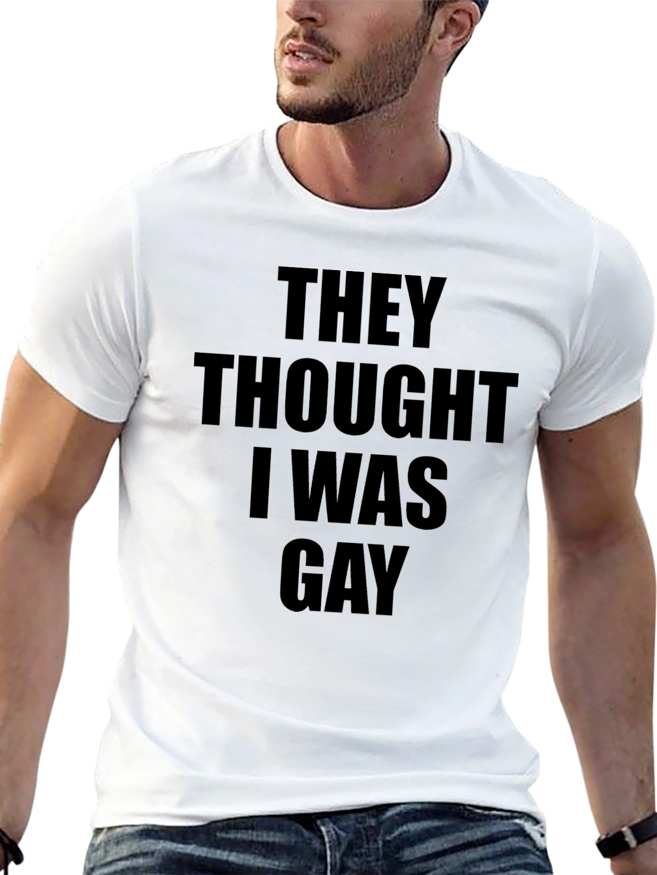 They Thought I Was Gay T-Shirt