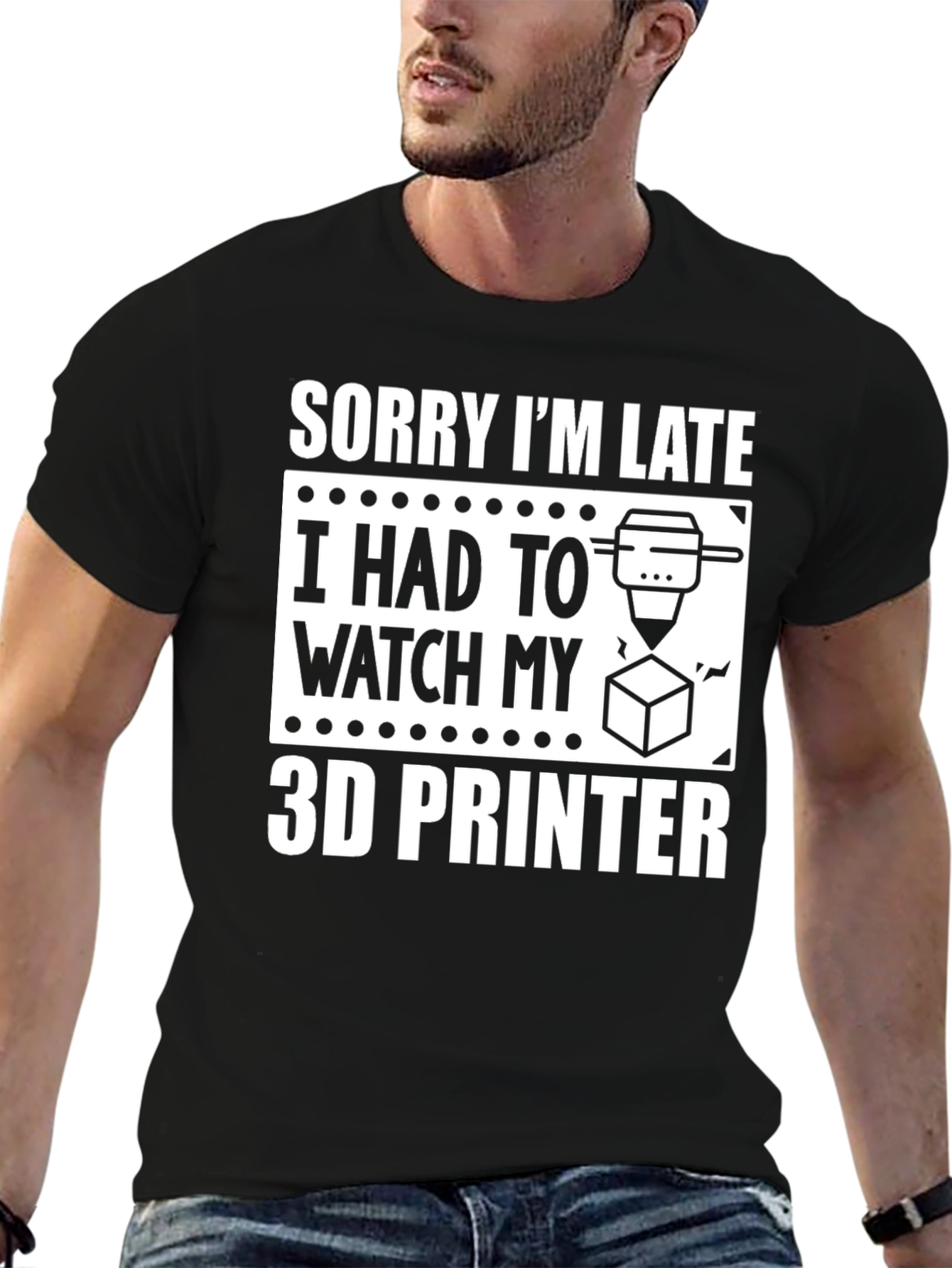 Sorry Im Late 3D Printer T-Shirt