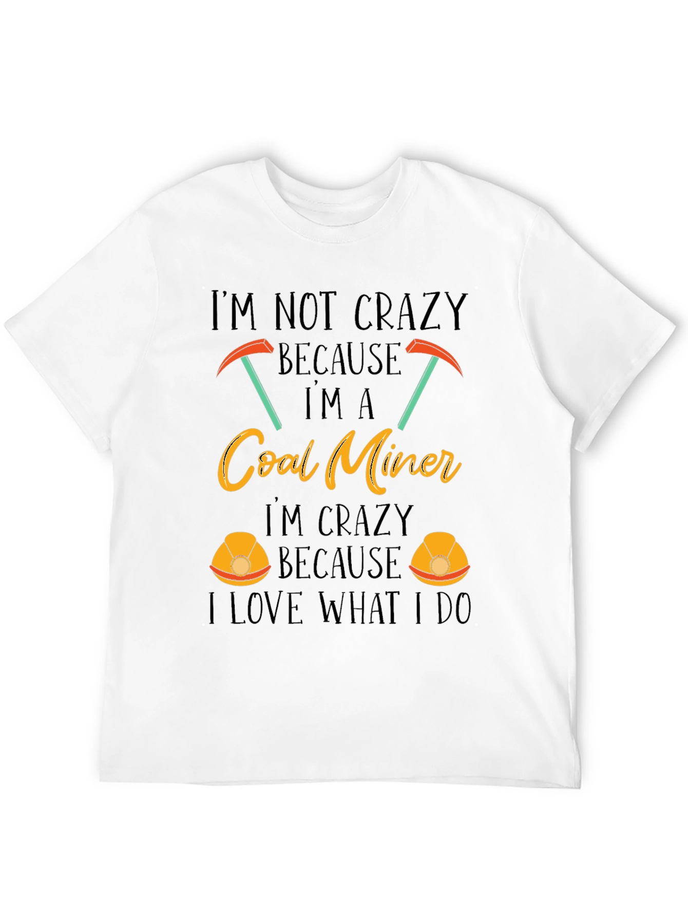 Coal Miner T-Shirt - Im Not Crazy