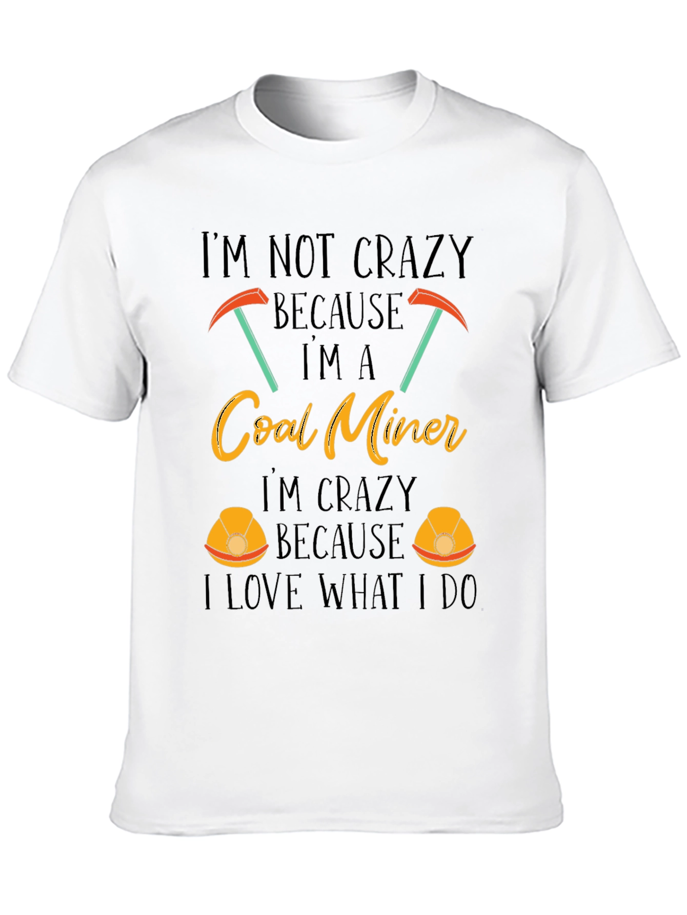 Coal Miner T-Shirt - Im Not Crazy