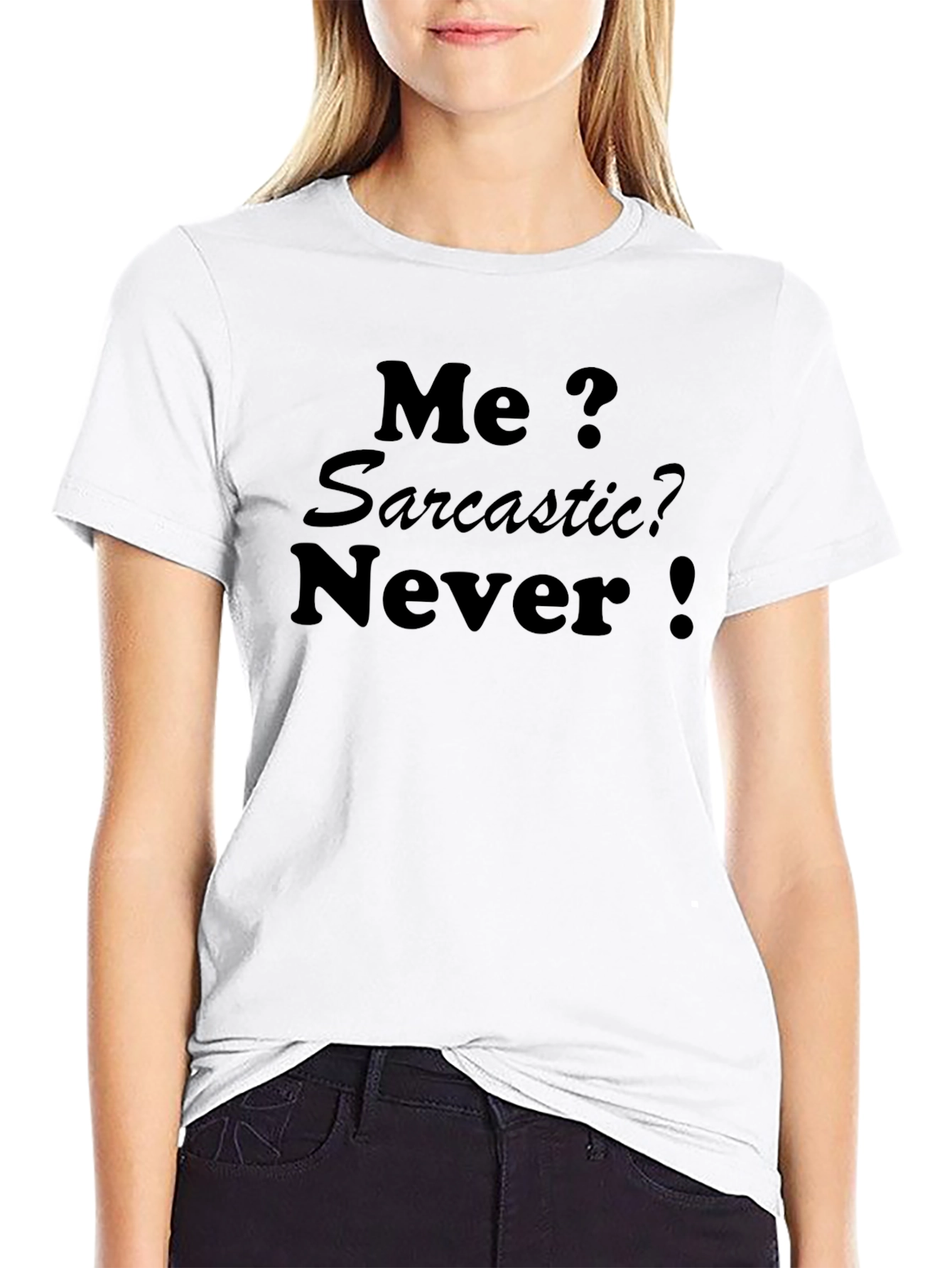 Sarcastic Humor T-Shirt - Me? Sarcastic? Never!