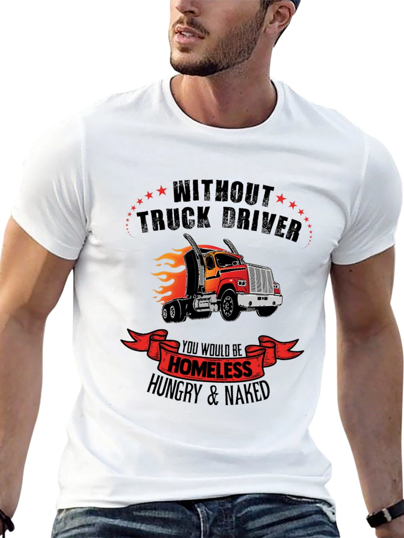 Truck Driver Graphic Tee - Homeless Hungry Naked