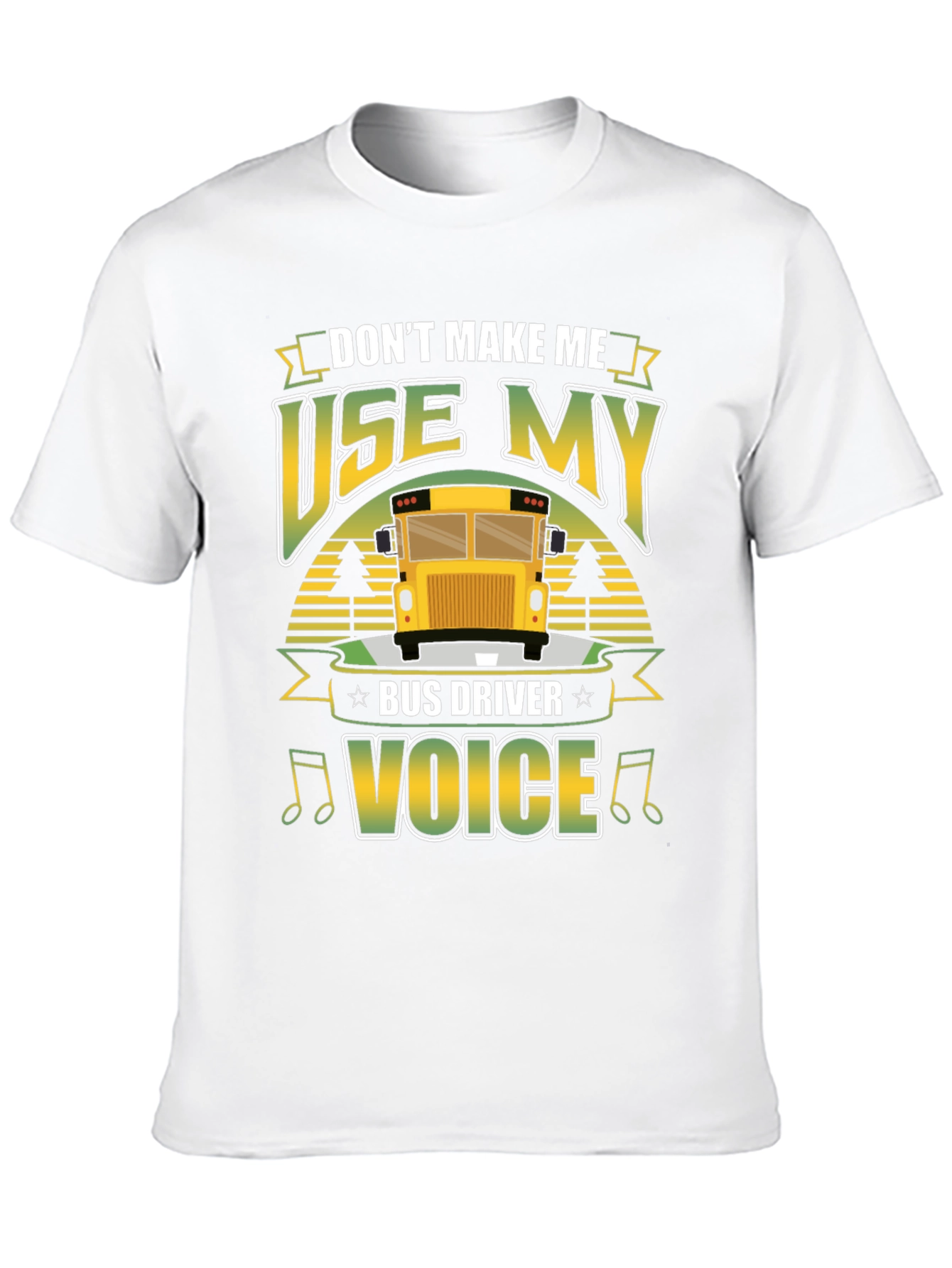 Dont Make Me Use My Bus Driver Voice T-Shirt