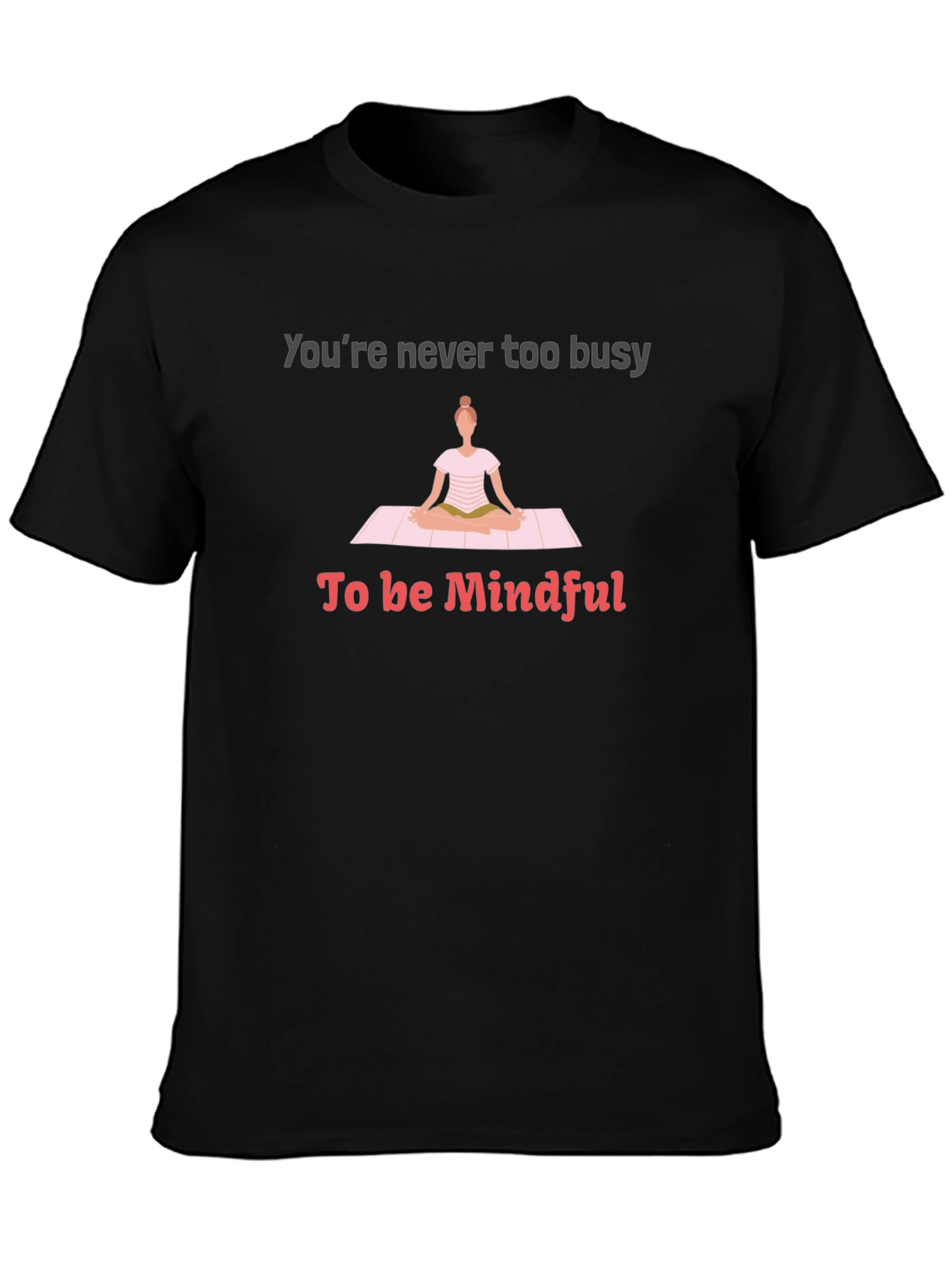 Mindful Yoga Tee - Never Too Busy T-Shirt