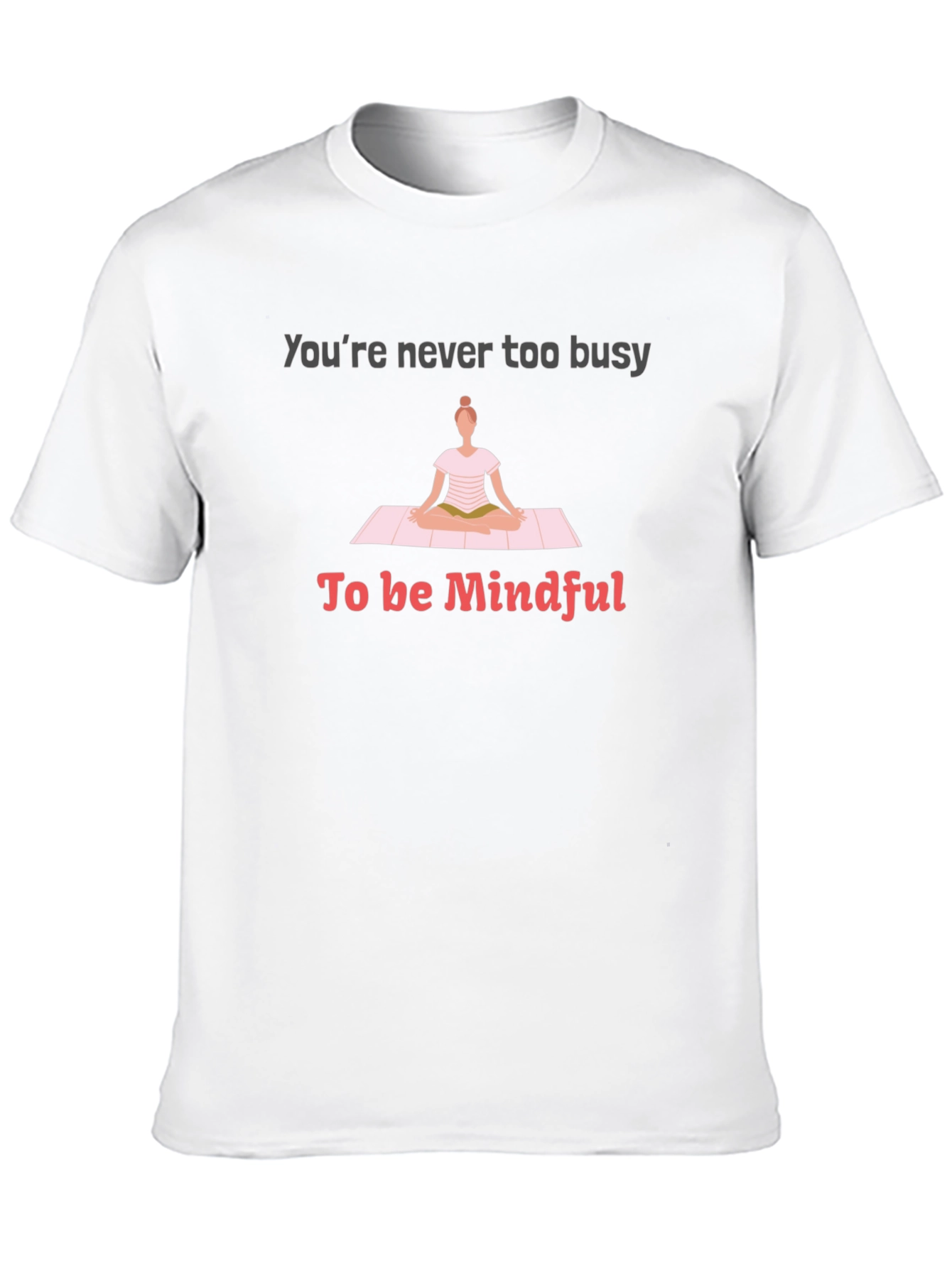 Mindful Yoga Tee - Never Too Busy T-Shirt