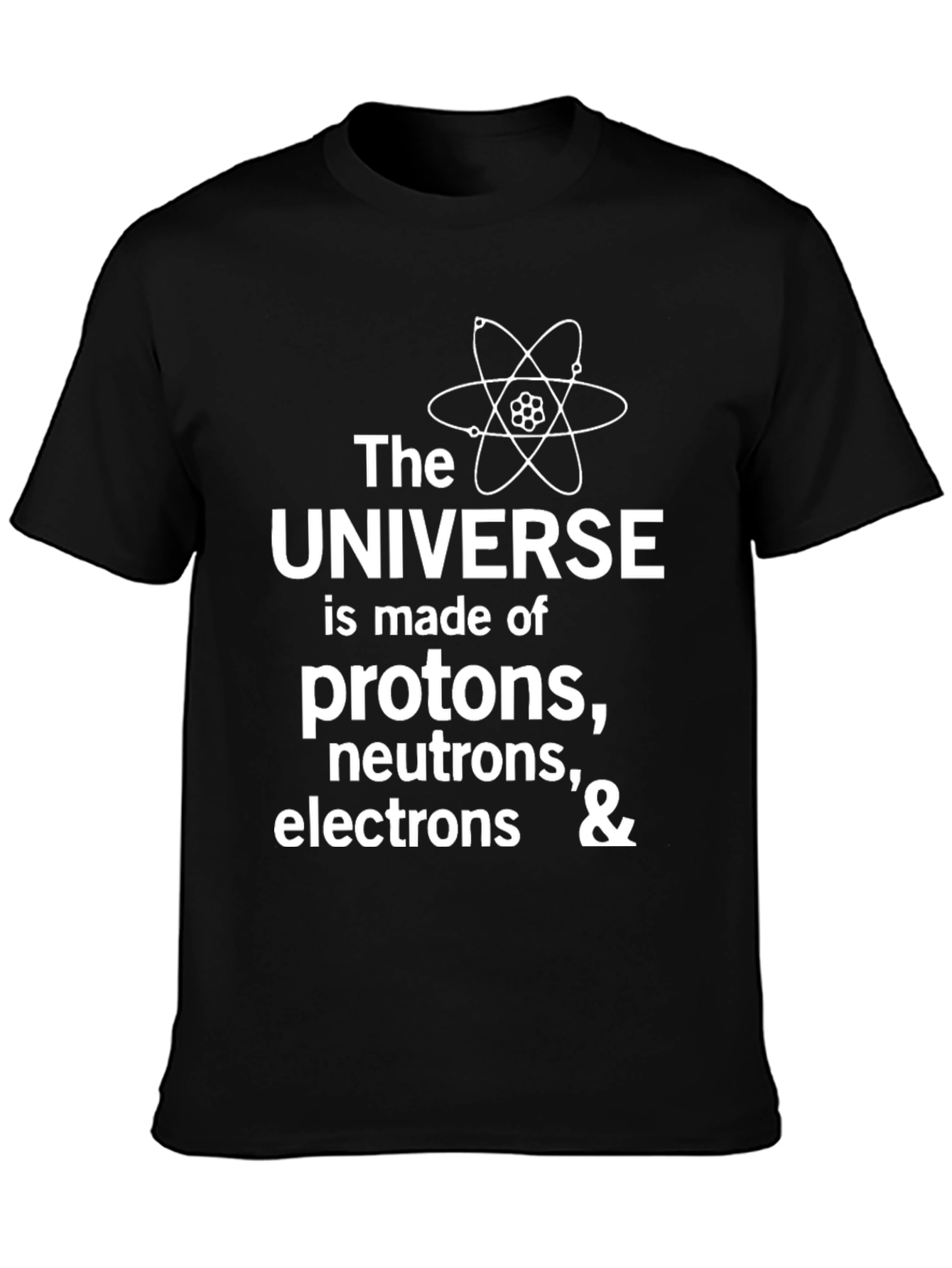 Science T-Shirt: Universe Made of Protons Neutrons & Electrons