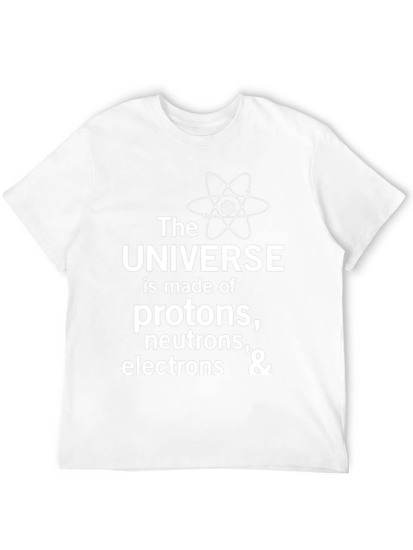 Science T-Shirt: Universe Made of Protons Neutrons & Electrons