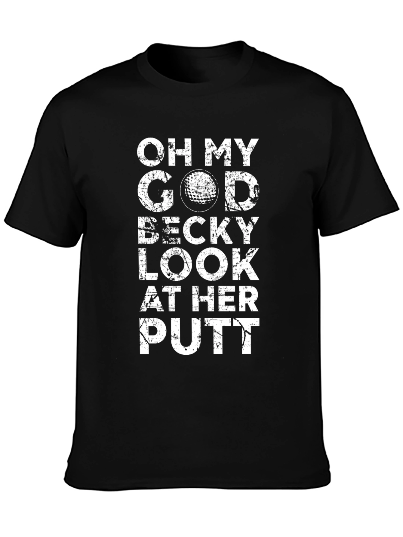Oh My God Becky Look At Her Putt T-Shirt