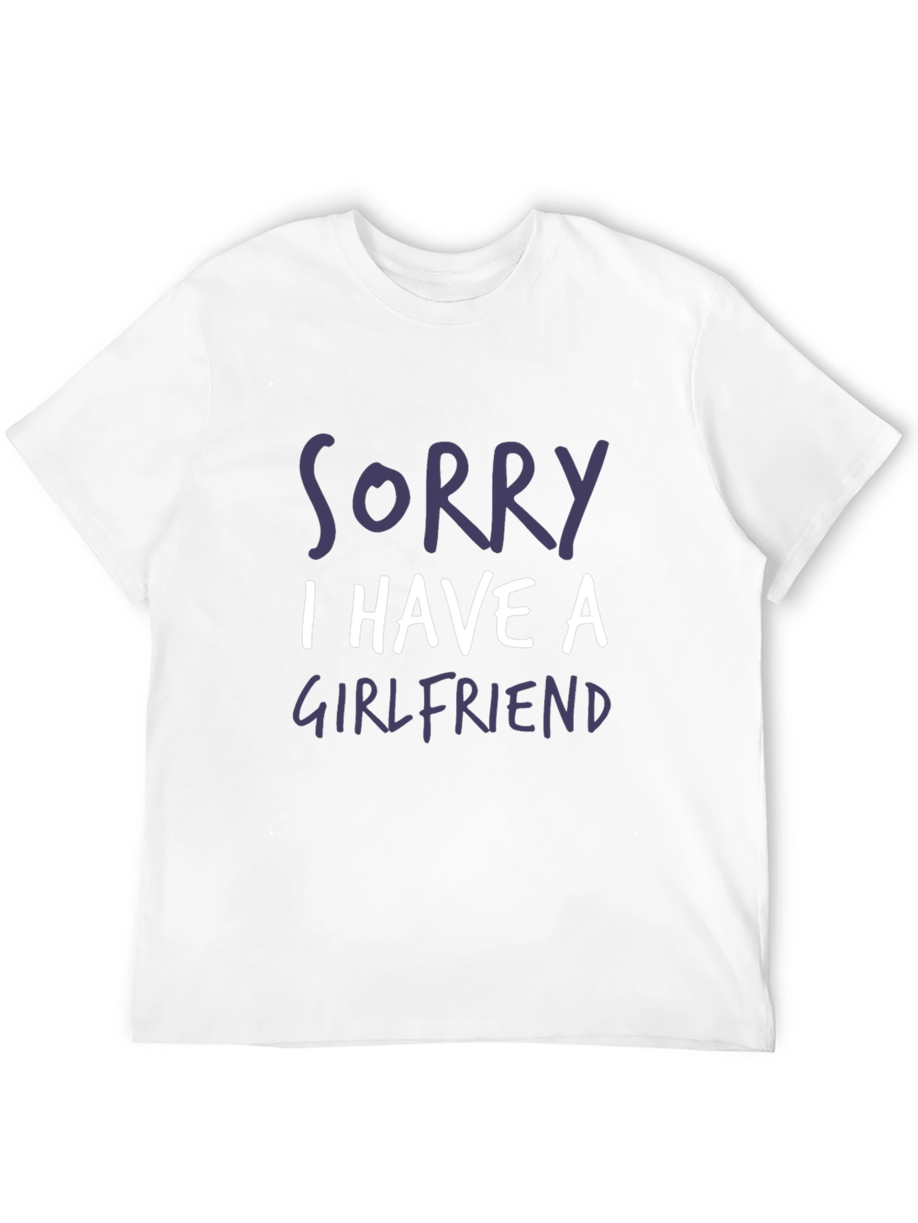 Funny Sorry I Have a Girlfriend Graphic T-Shirt
