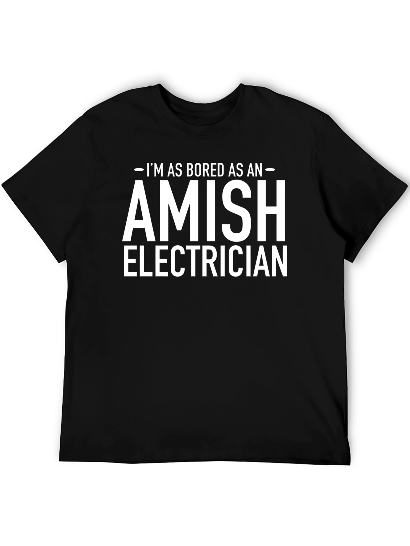 Bored Amish Electrician Black T-Shirt