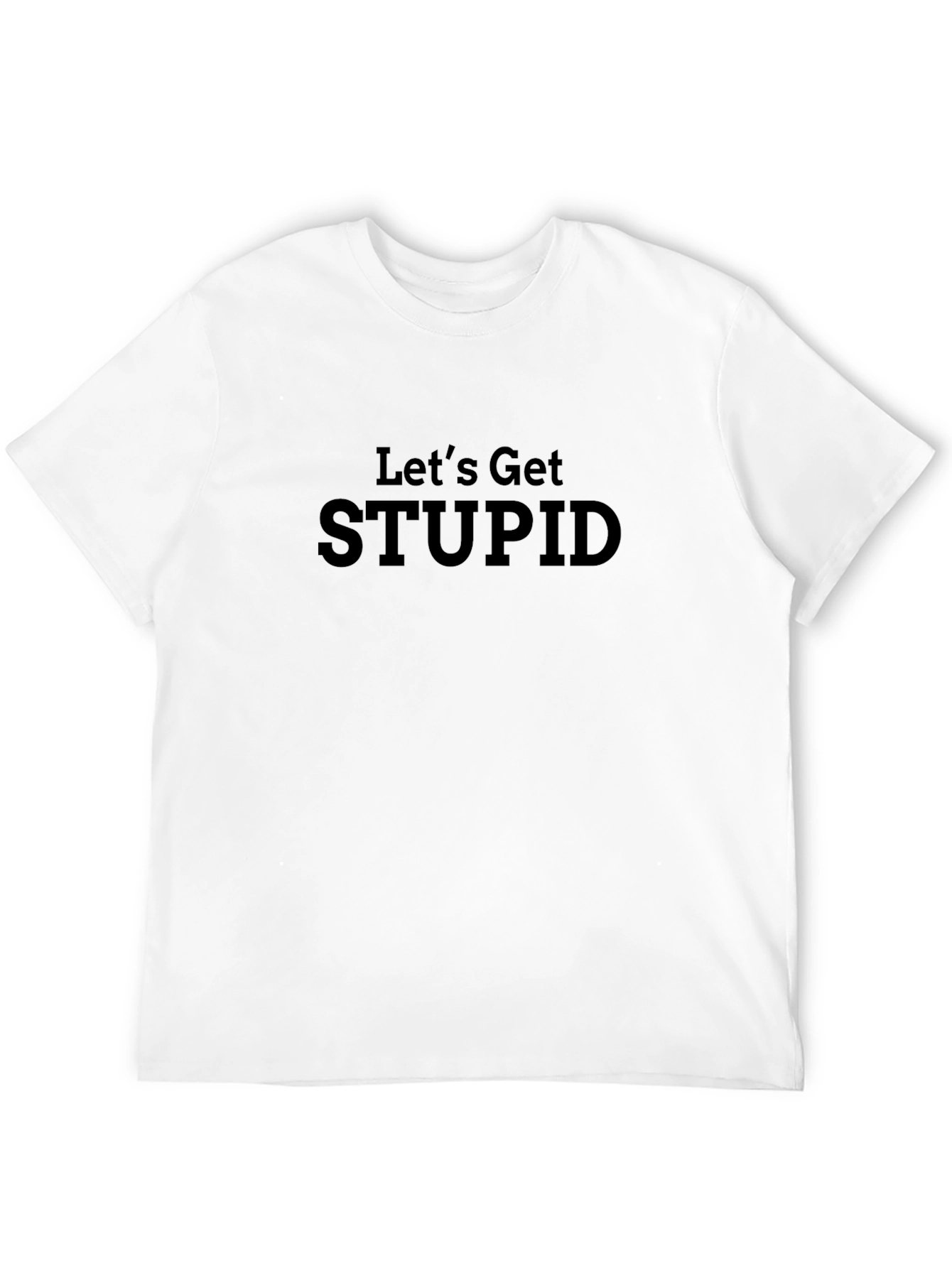 Lets Get Stupid Black Graphic Tee