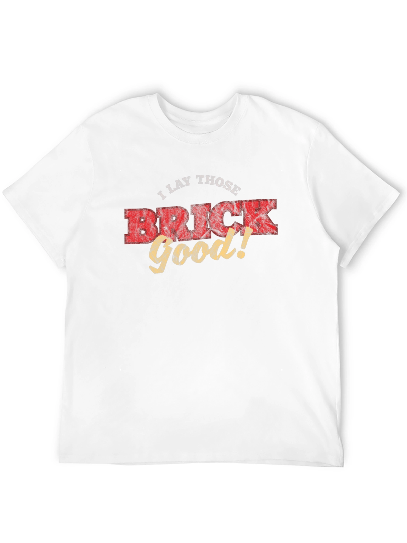 I Lay Those Brick Good! Funny Graphic Tee