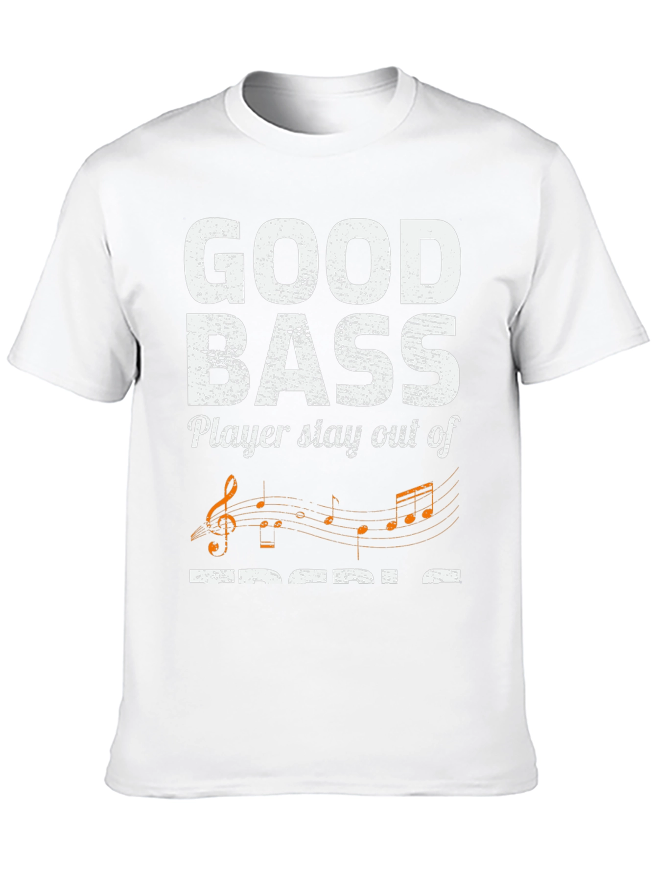 Good Bass Player Stay Out of Treble T-Shirt