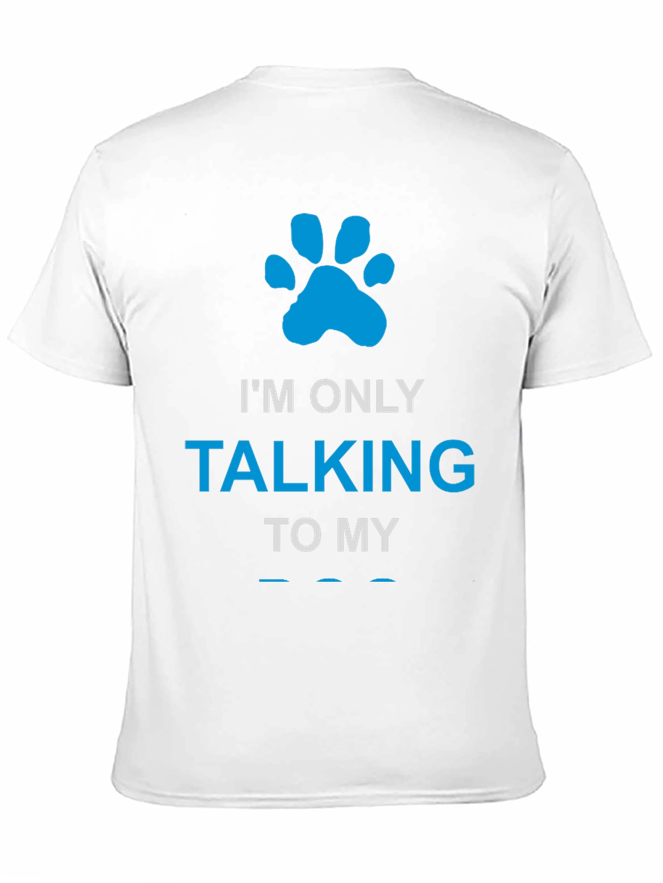 Im Only Talking to My Dog Paw Print T-Shirt