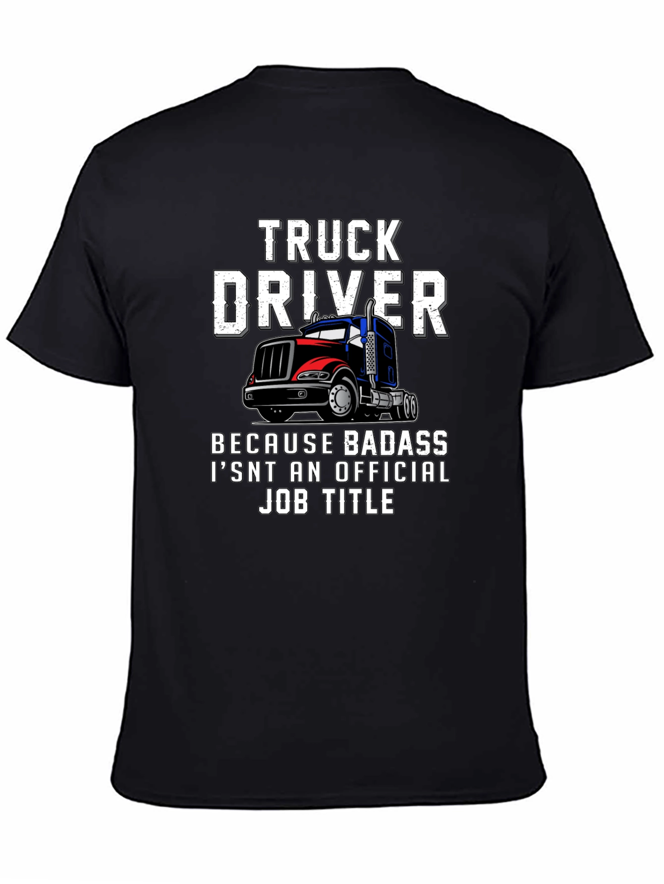 Truck Driver T-Shirt - Badass Job Title Tee