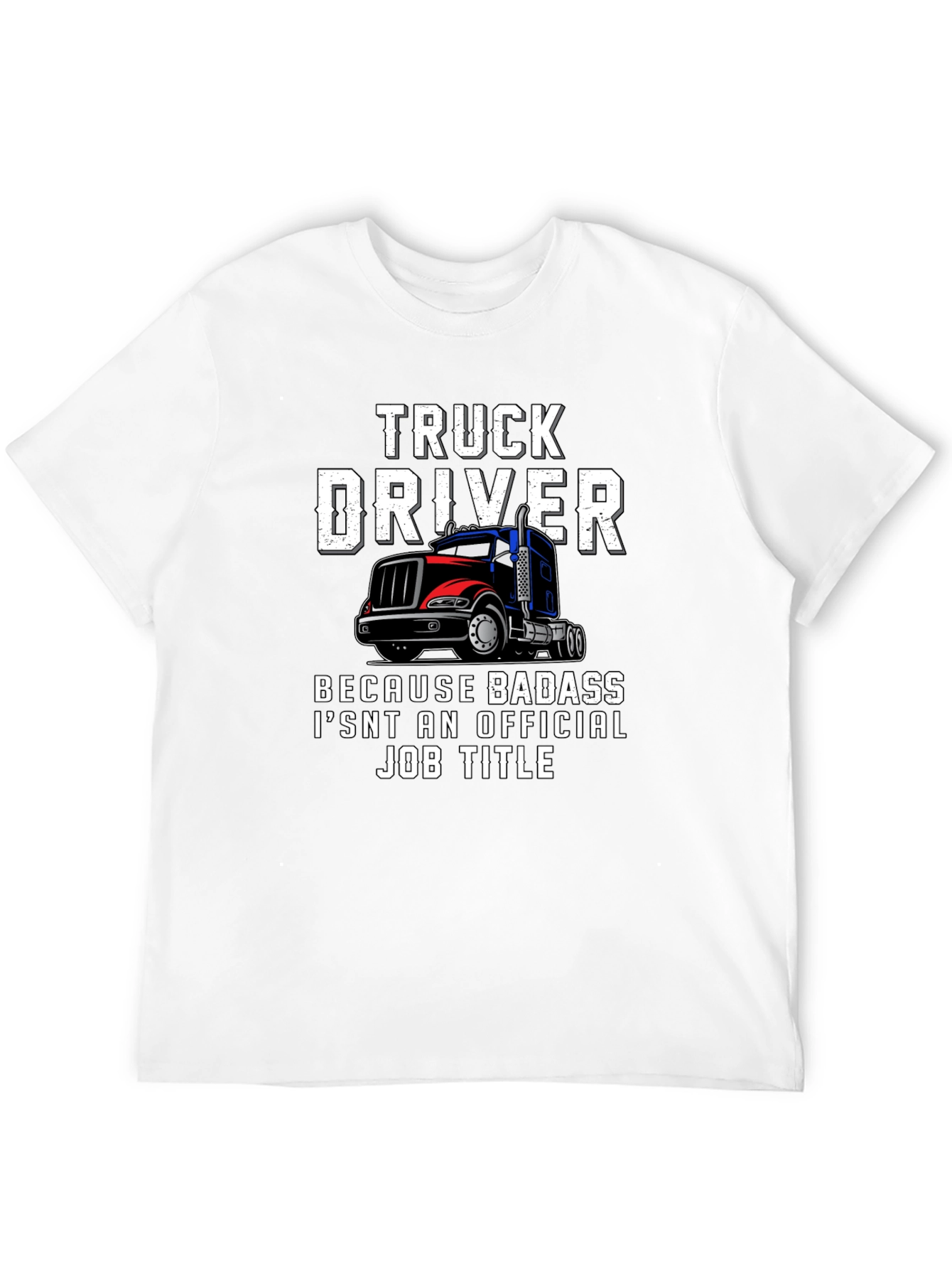 Truck Driver T-Shirt - Badass Job Title Tee