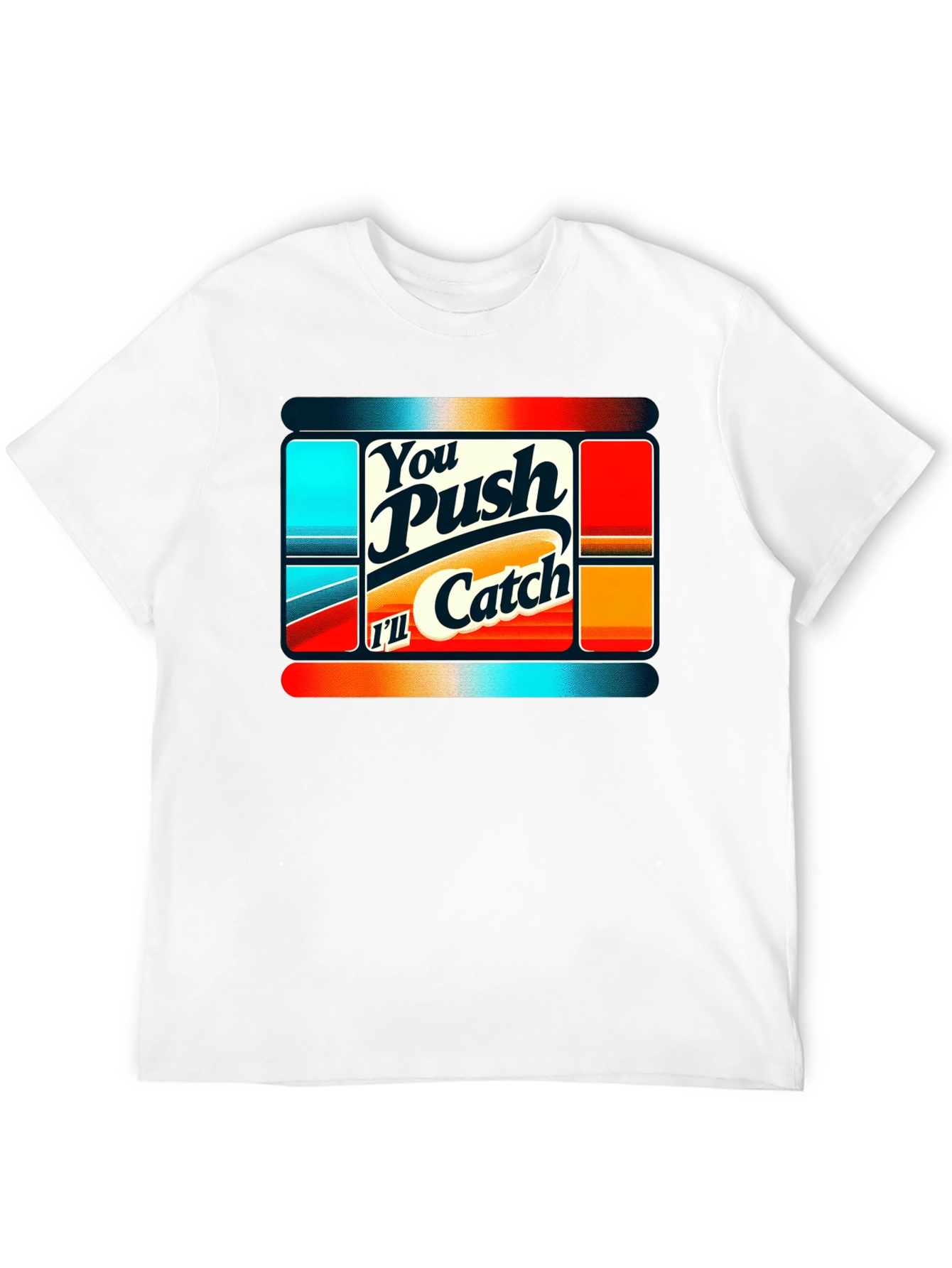 You Push Ill Catch Graphic Tee