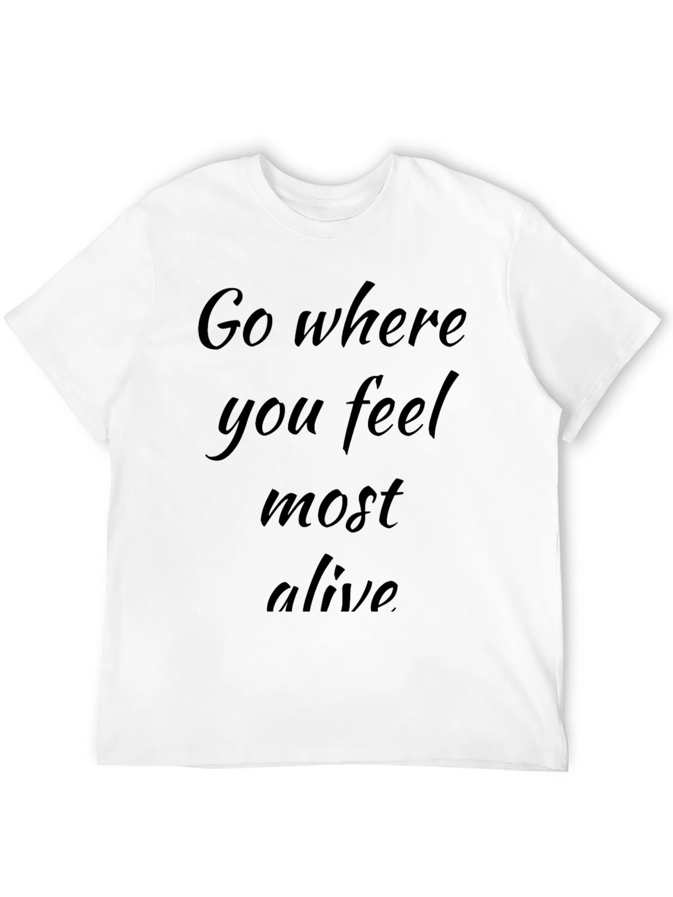 Inspirational Graphic Tee: Go Where You Feel Most Alive