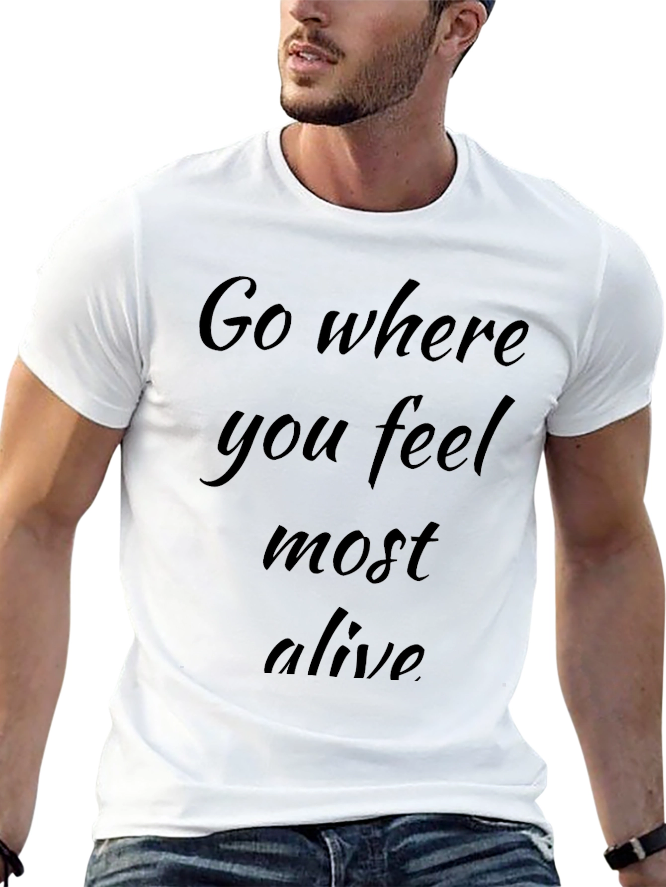 Inspirational Graphic Tee: Go Where You Feel Most Alive