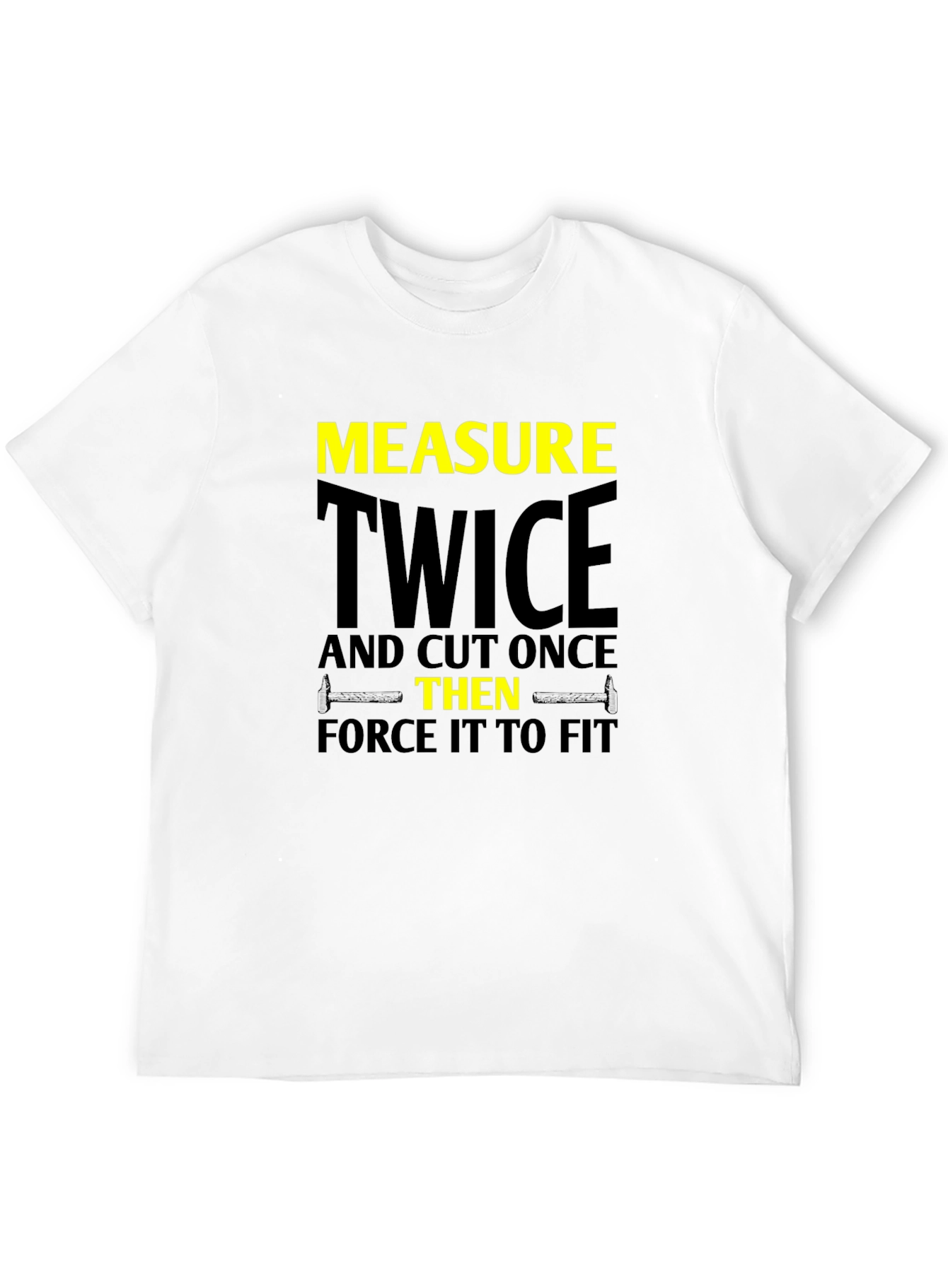 Measure Twice Cut Once - Funny Carpenter T-Shirt