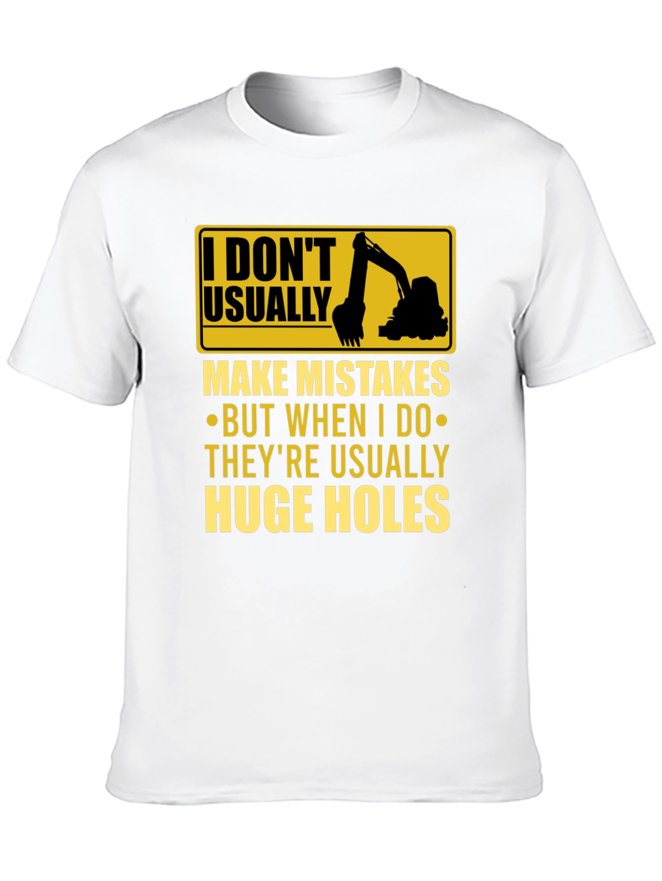 Funny Excavator T-Shirt: I Dont Usually Make Mistakes