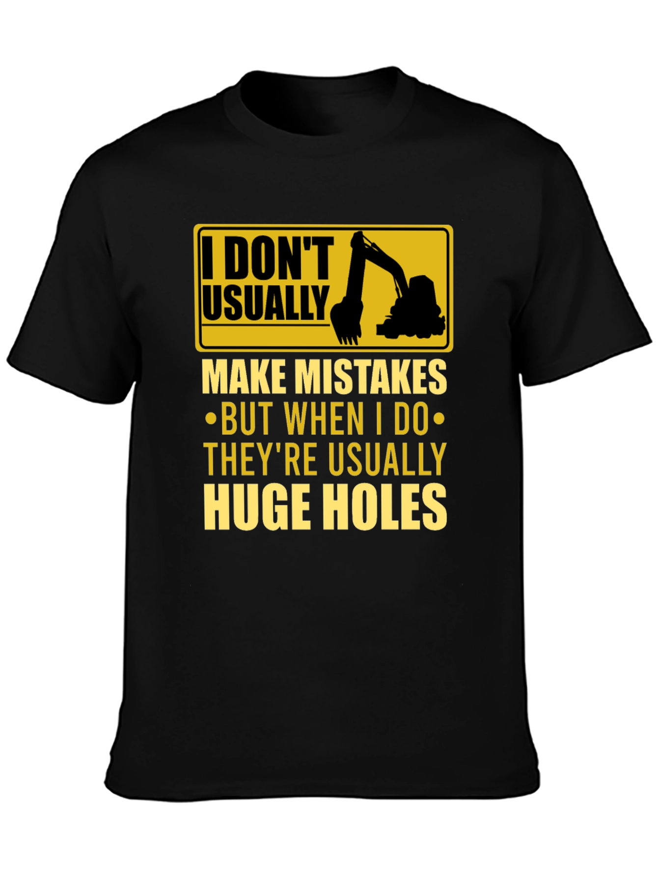 Funny Excavator T-Shirt: I Dont Usually Make Mistakes