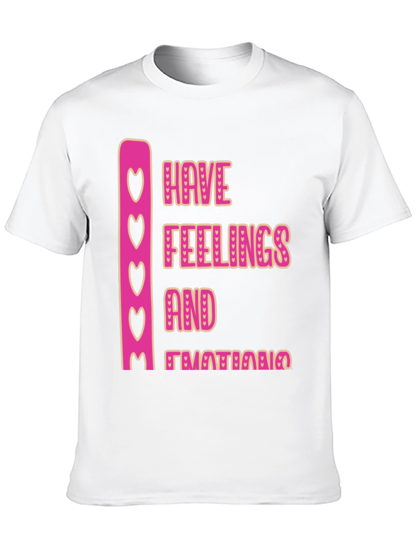 Emotional Tee: Have Feelings and Emotions