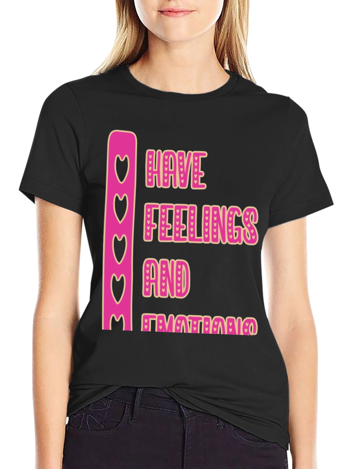 Emotional Tee: Have Feelings and Emotions