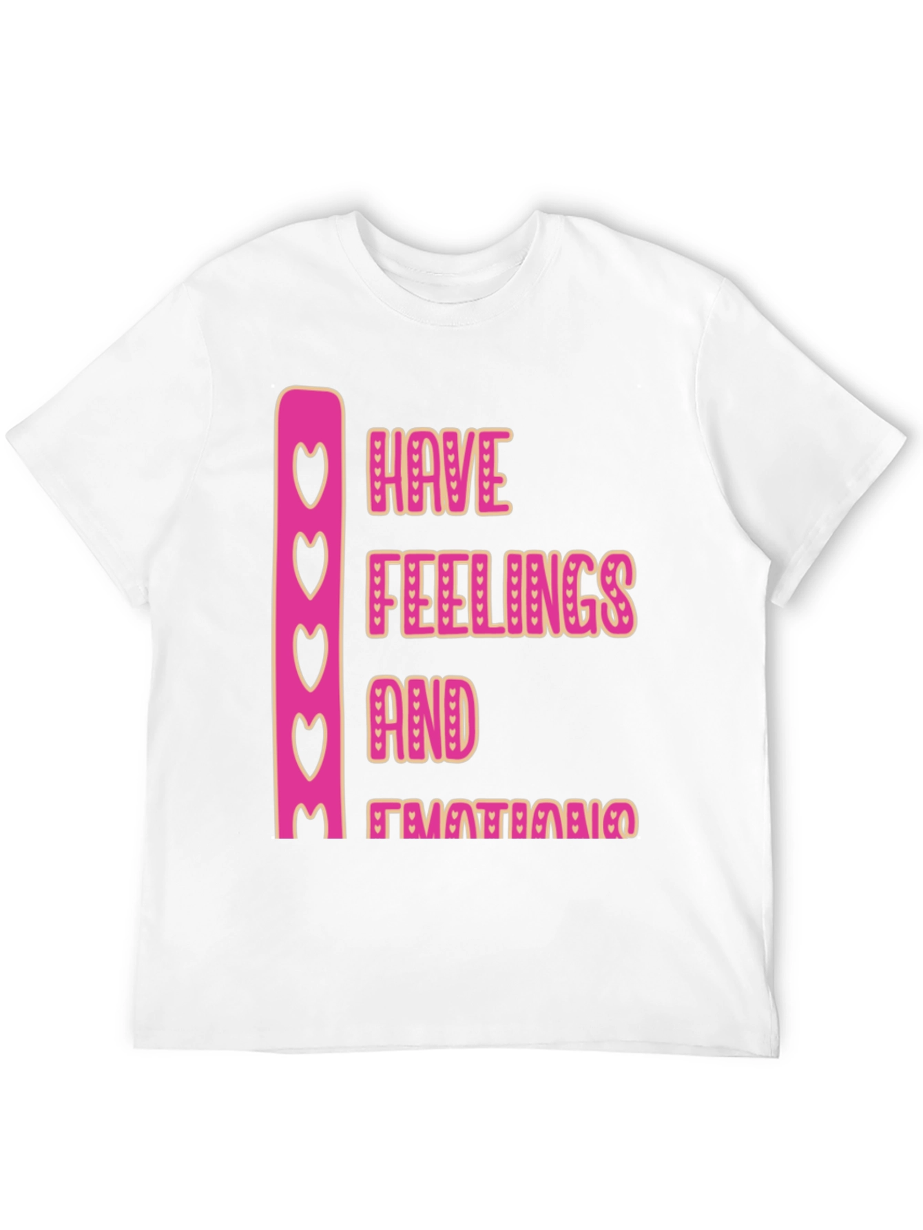 Emotional Tee: Have Feelings and Emotions