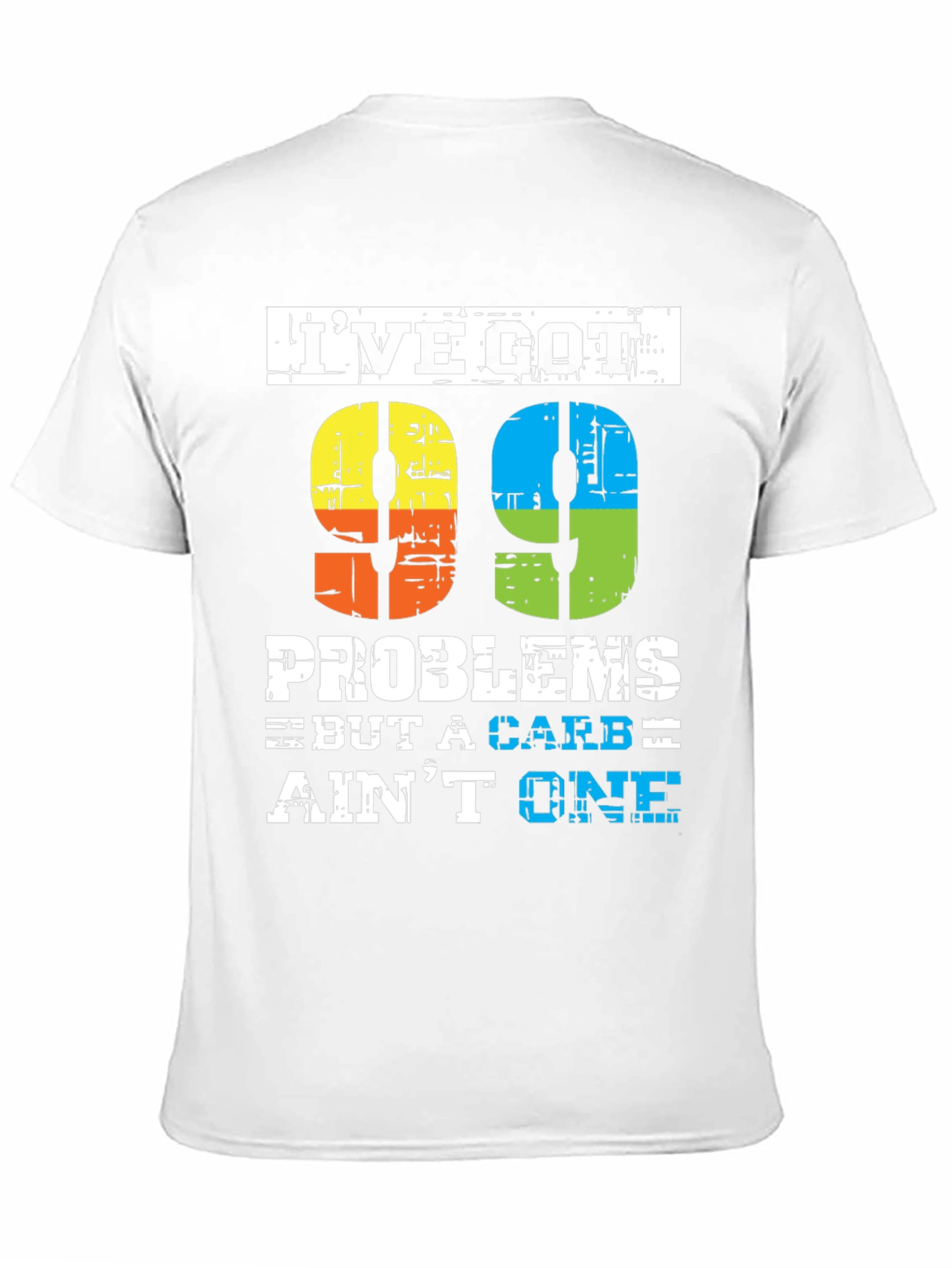 99 Problems But a Carb Aint One T-Shirt
