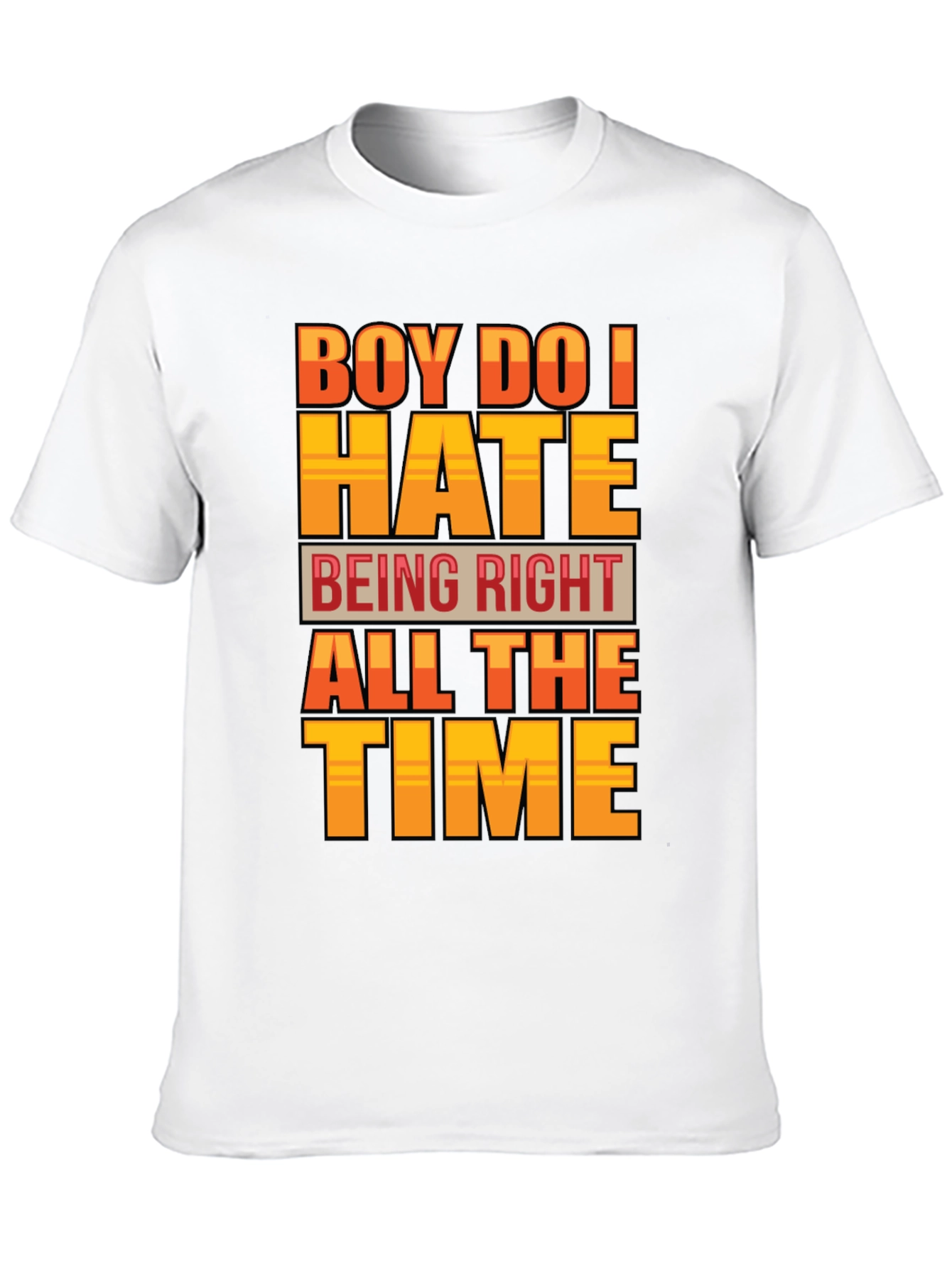 Boy Do I Hate Being Right T-Shirt