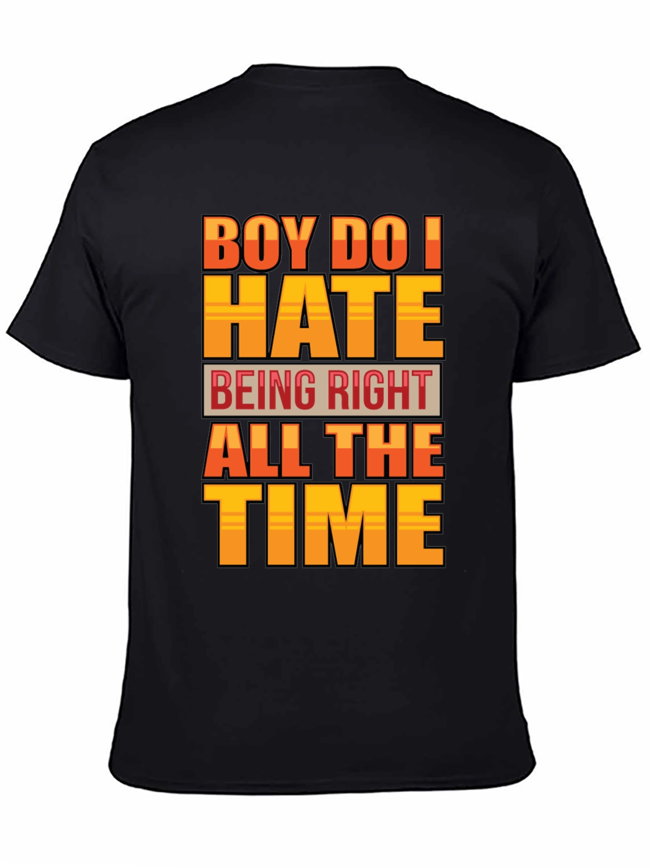 Boy Do I Hate Being Right T-Shirt