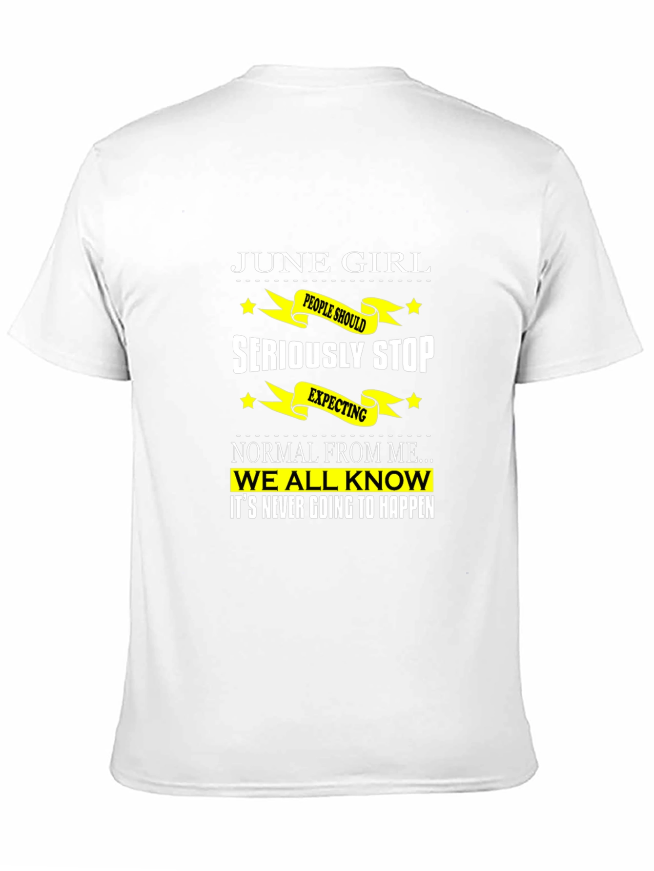 June Girl T-Shirt - Seriously Stop Expecting Normal!
