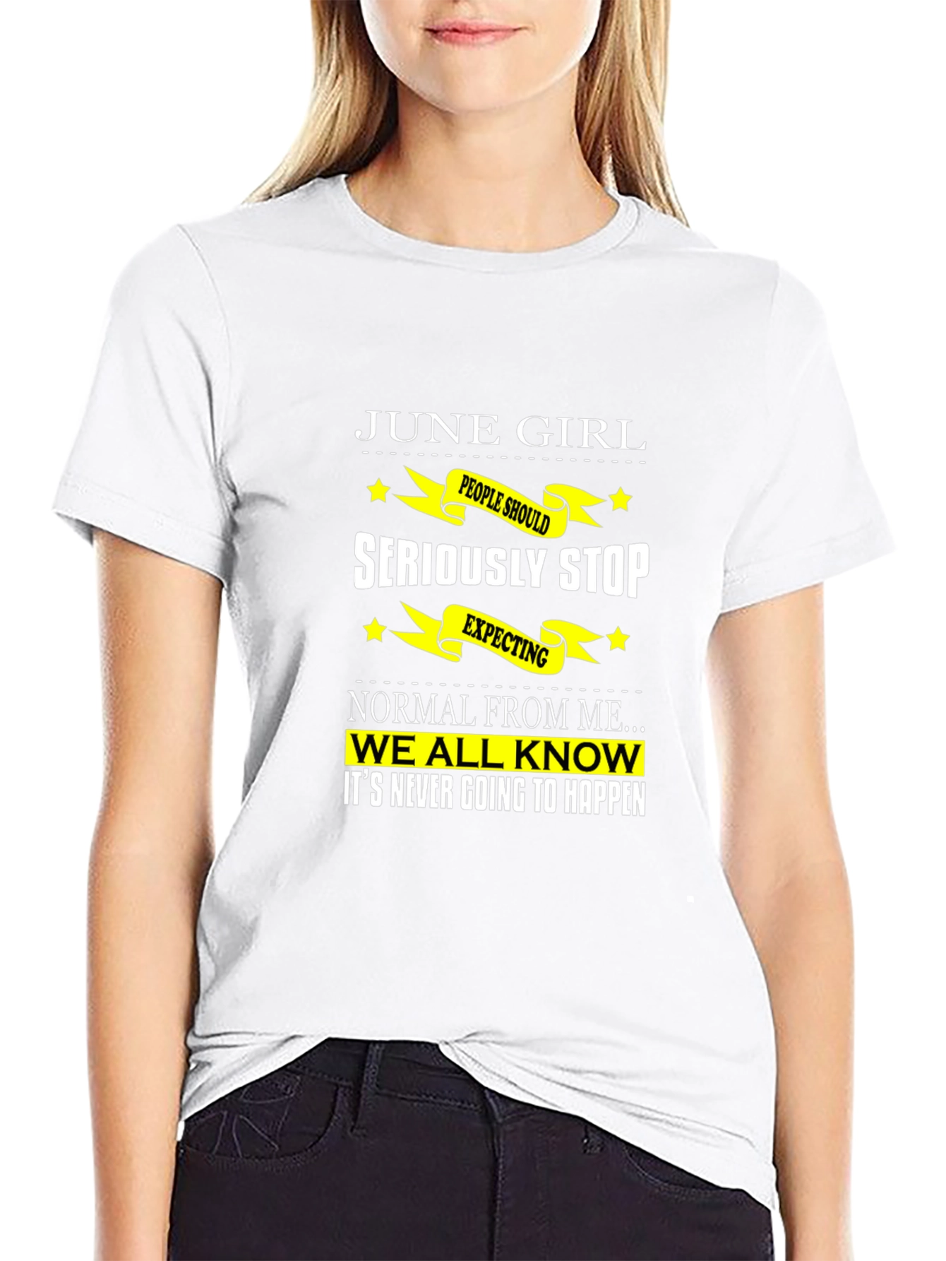 June Girl T-Shirt - Seriously Stop Expecting Normal!