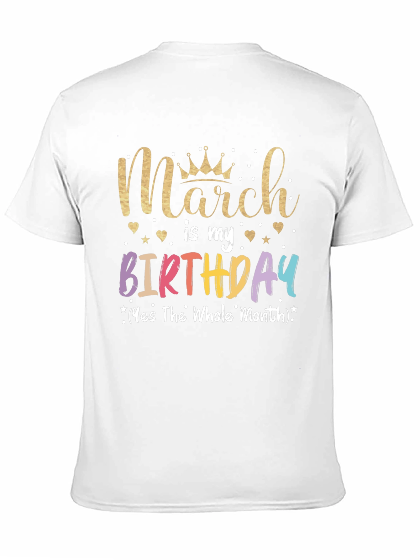 March Birthday T-Shirt: Whole Month Celebration