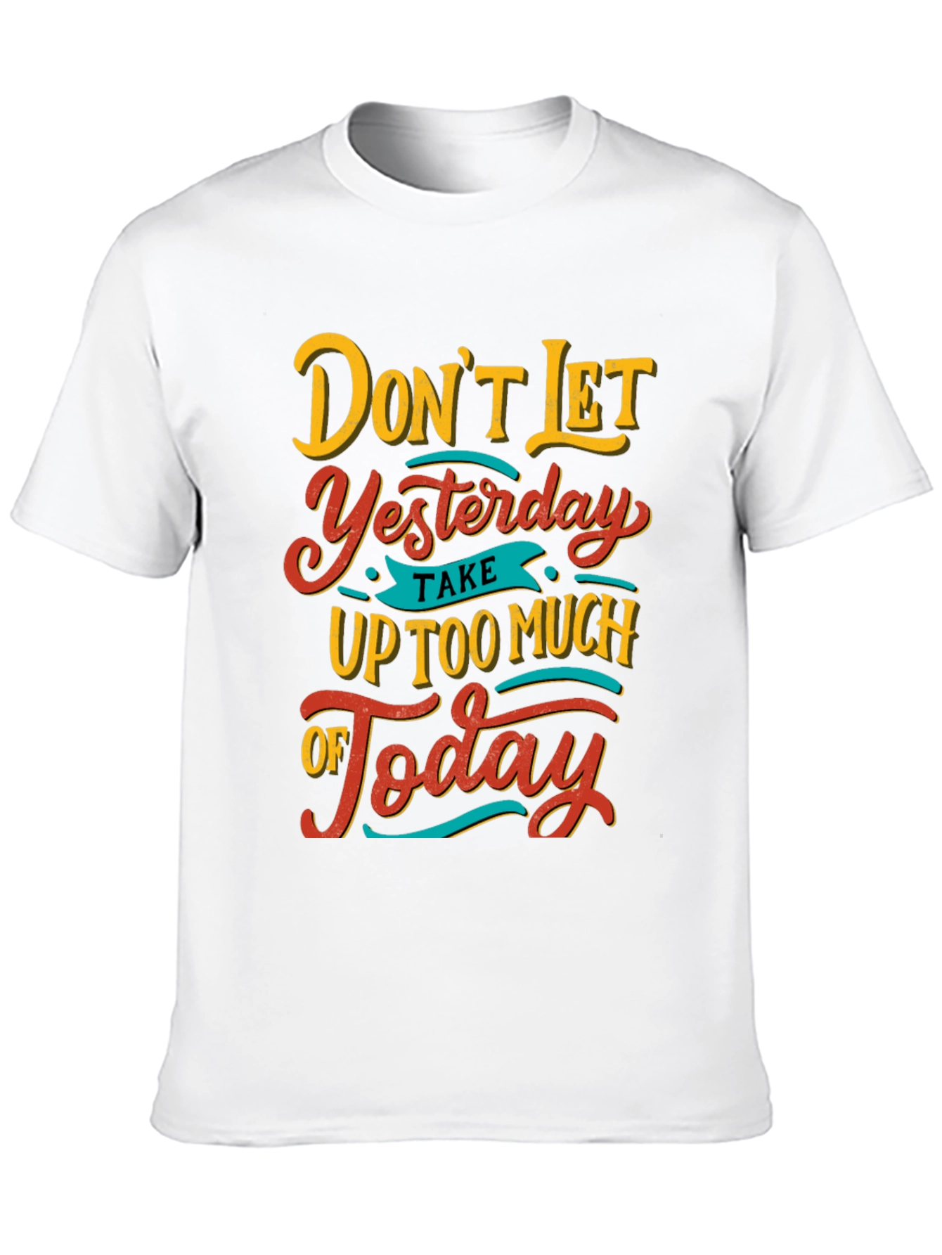 Inspirational Graphic Tee - Dont Let Yesterday T-Shirt