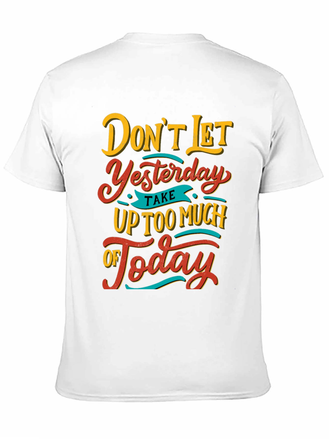 Inspirational Graphic Tee - Dont Let Yesterday T-Shirt