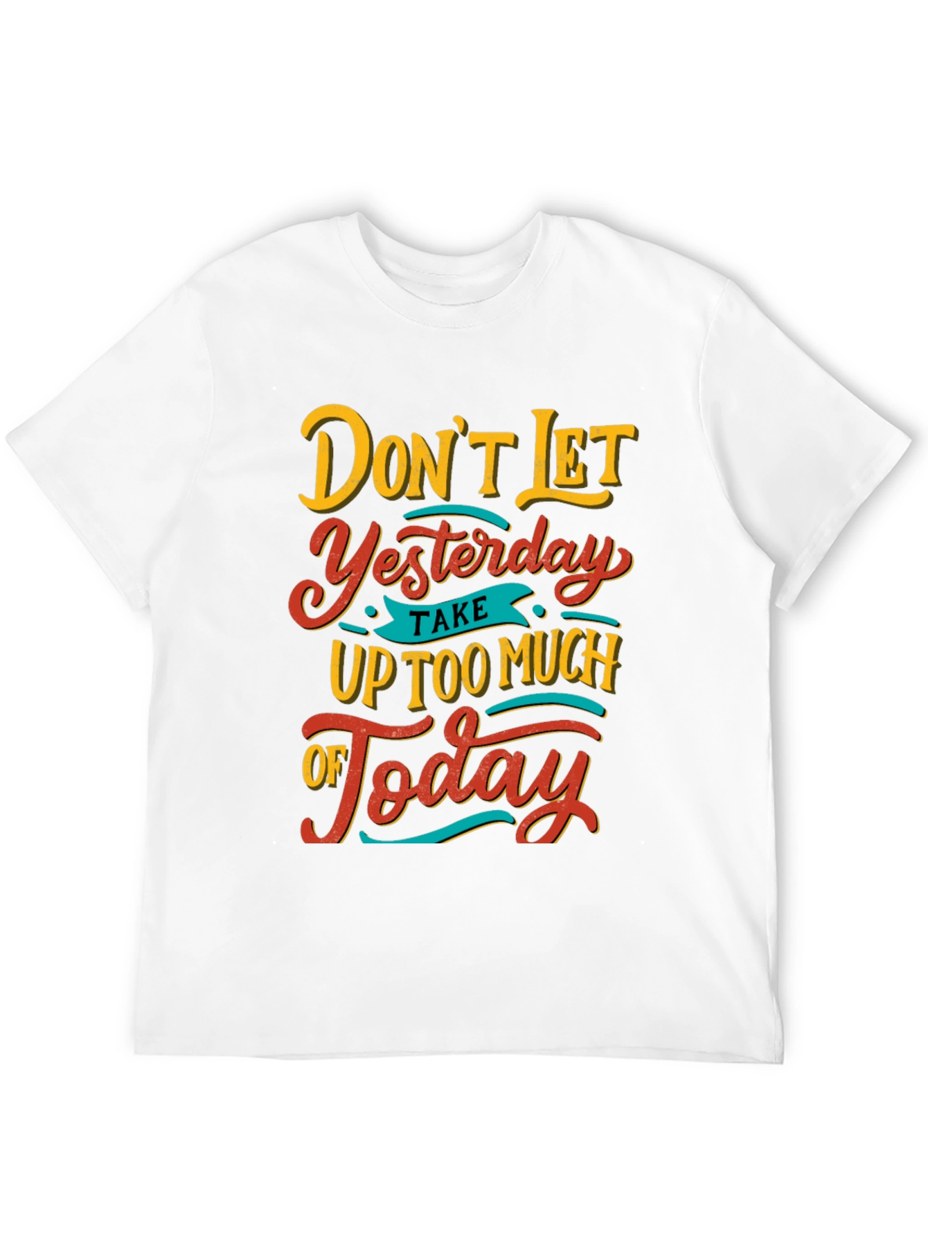 Inspirational Graphic Tee - Dont Let Yesterday T-Shirt