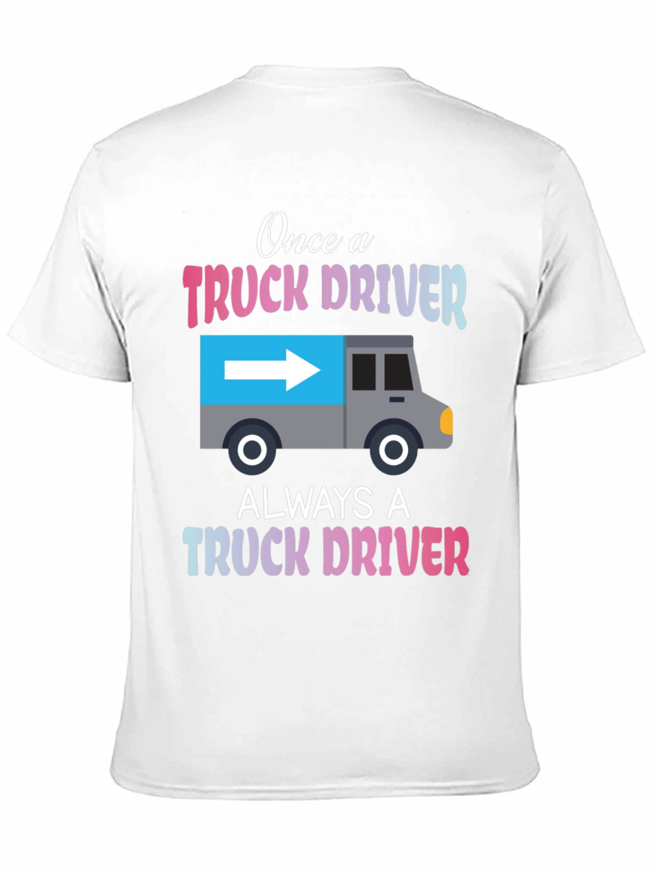 Truck Driver T-Shirt: Once A Trucker Always A Trucker