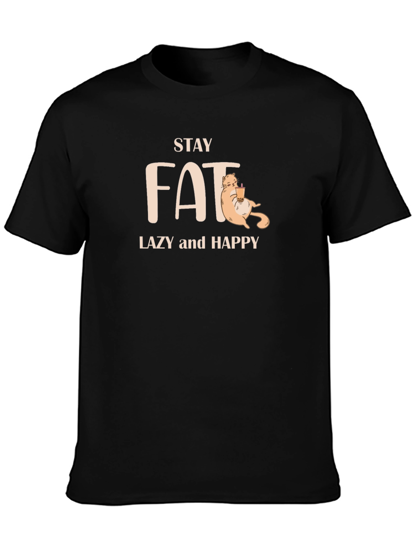 Stay Fat Lazy & Happy Black T-Shirt