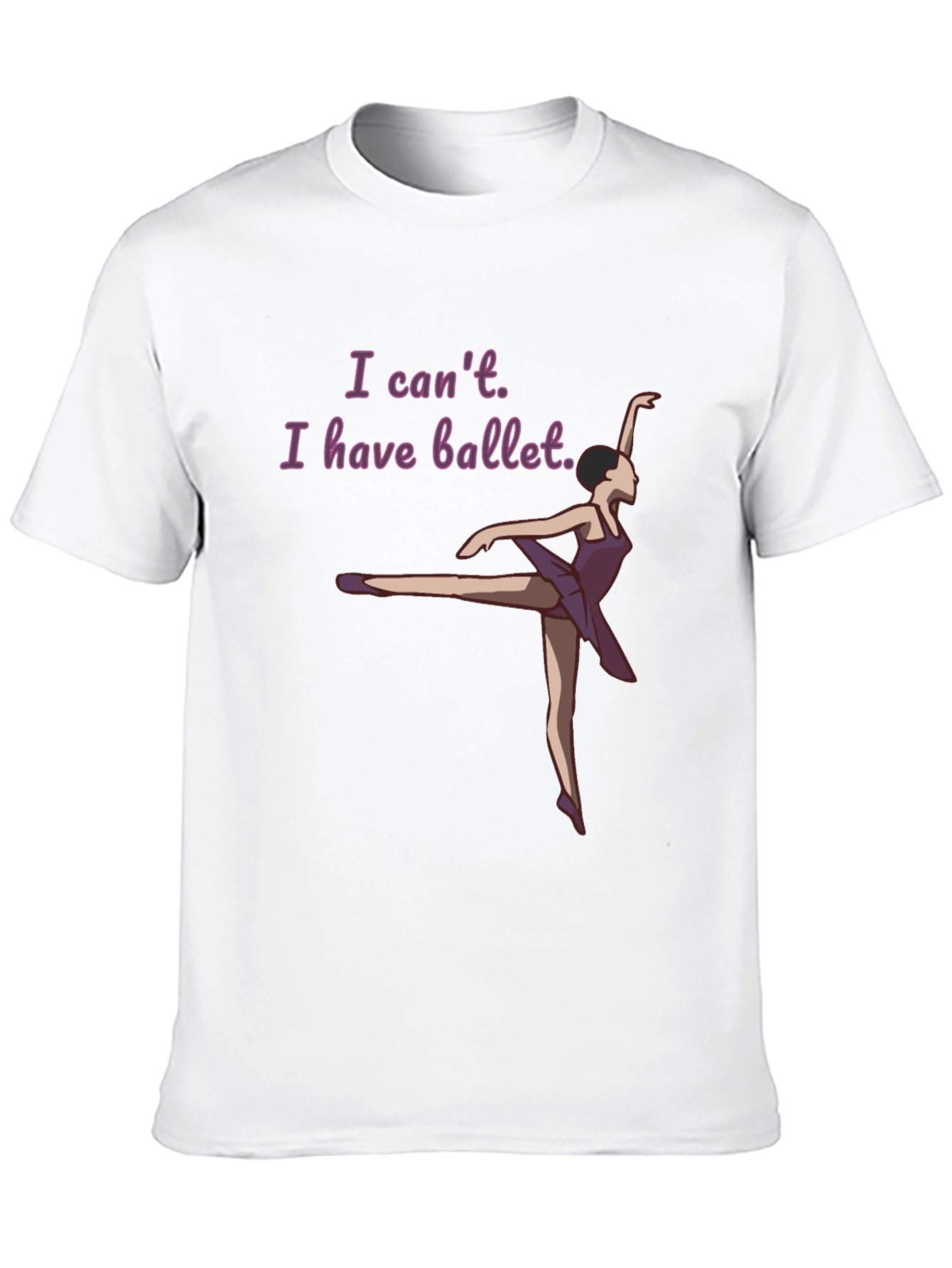 Ballet Lovers T-Shirt: I Cant I Have Ballet