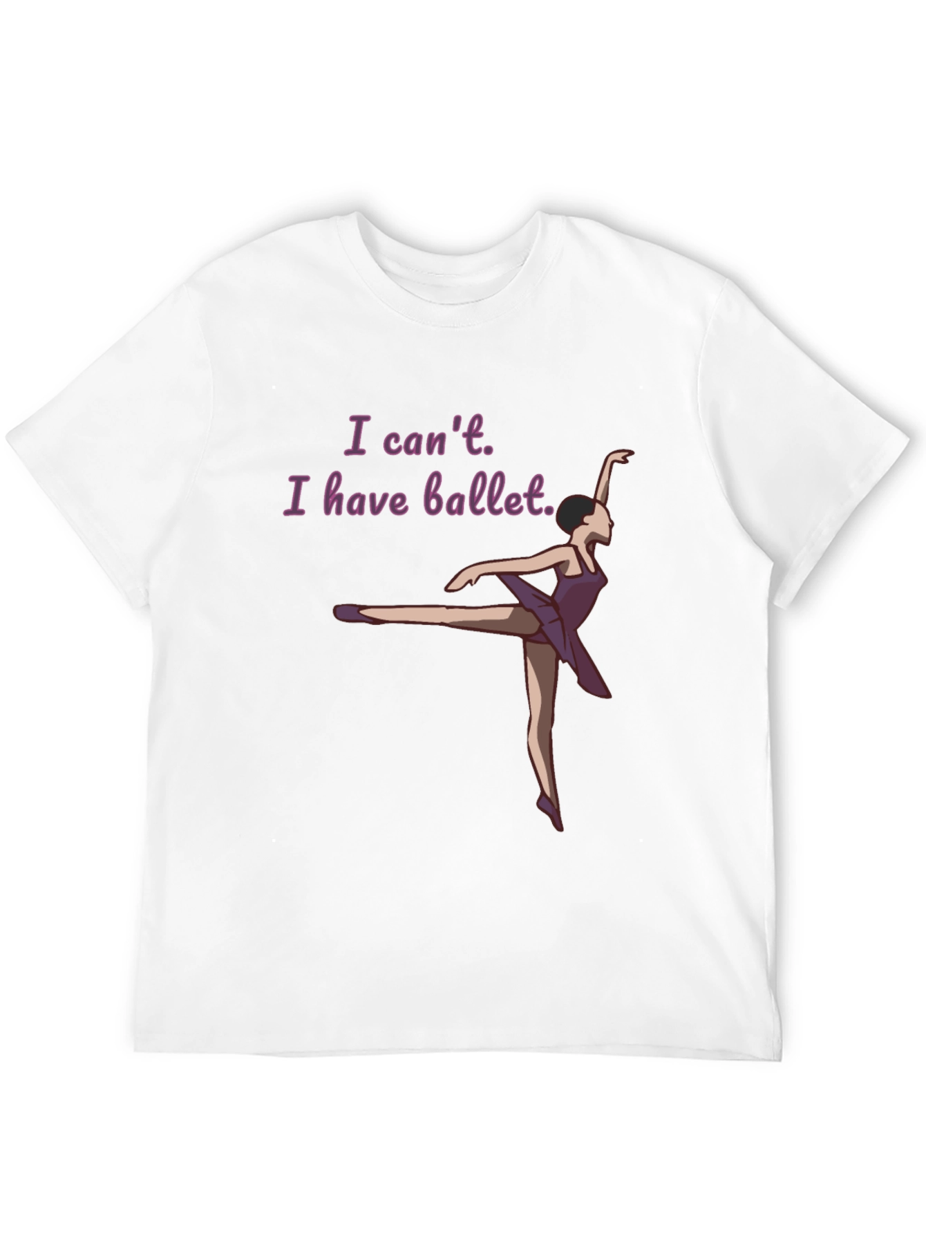 Ballet Lovers T-Shirt: I Cant I Have Ballet