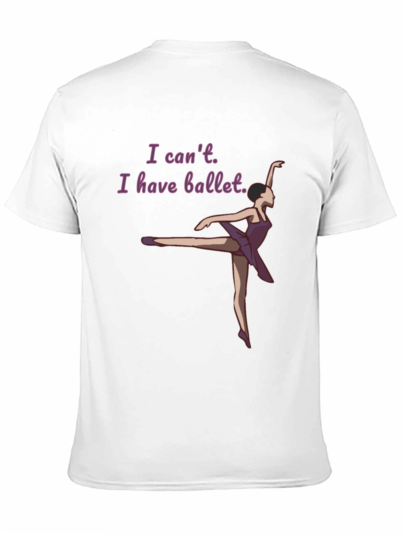Ballet Lovers T-Shirt: I Cant I Have Ballet