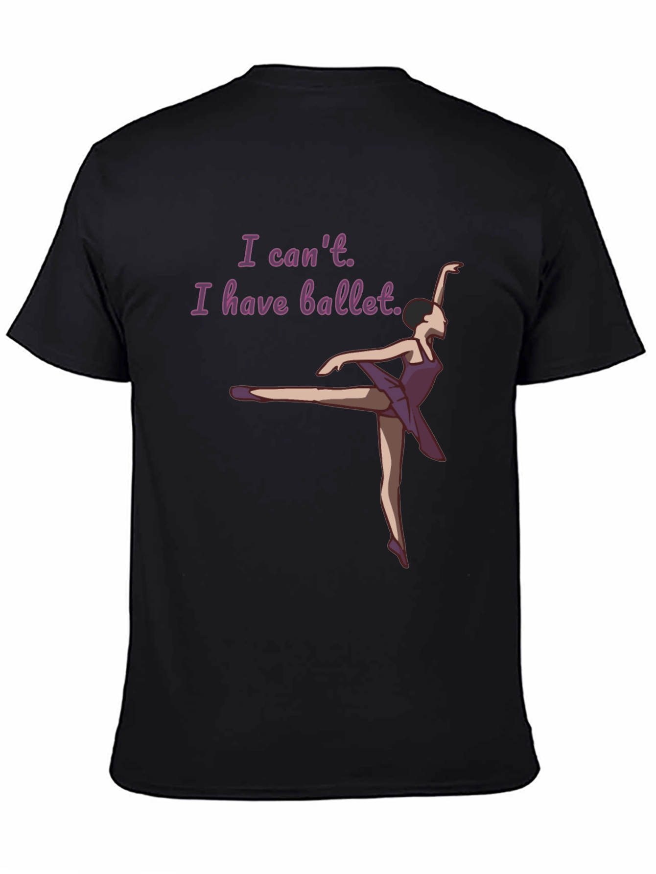 Ballet Lovers T-Shirt: I Cant I Have Ballet