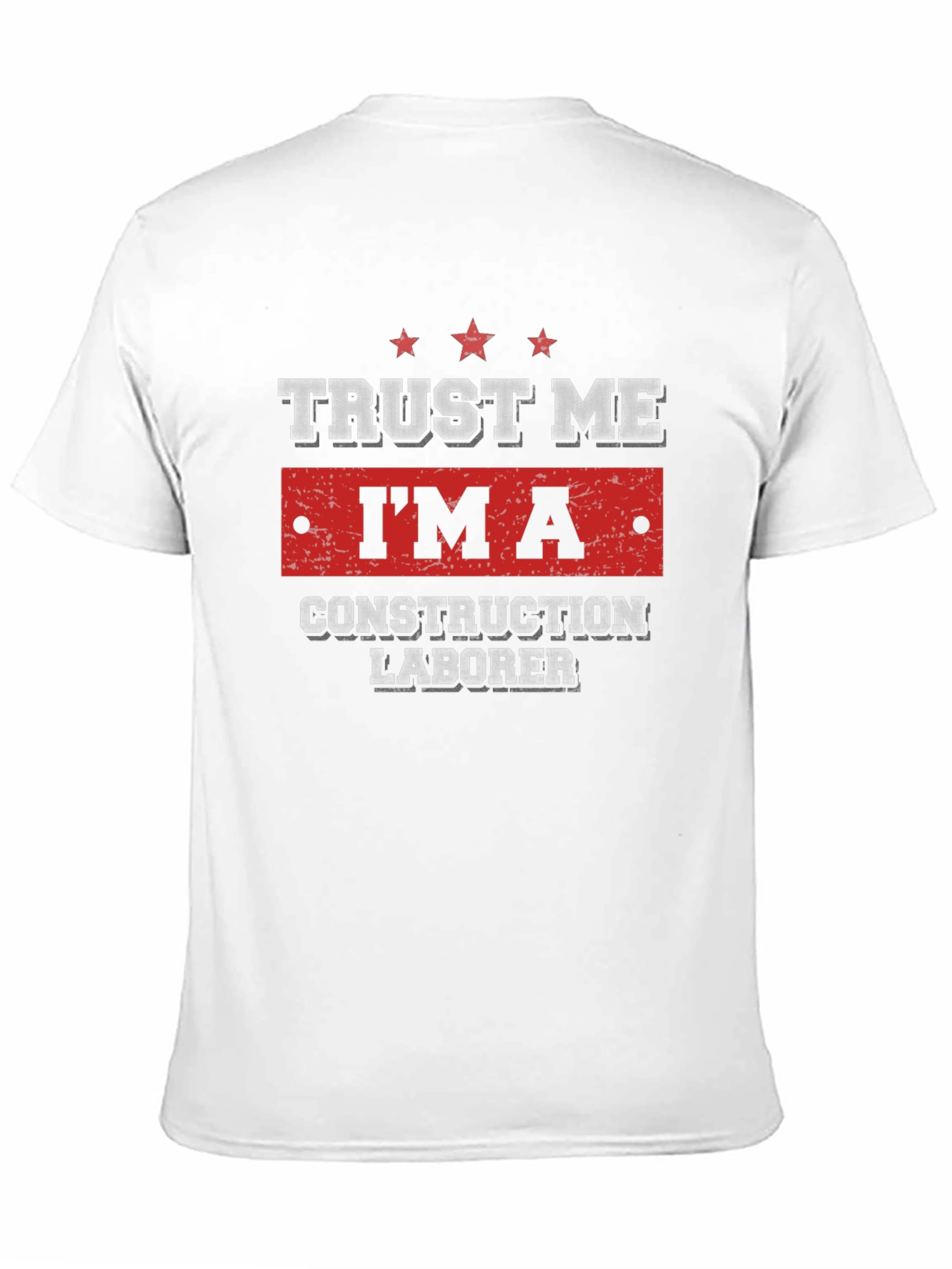 Trust Me Im A Construction Laborer T-Shirt