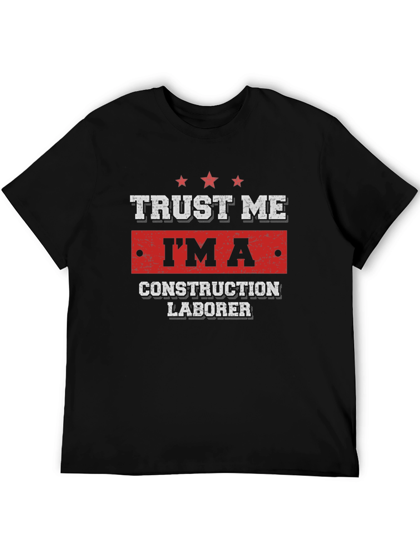 Trust Me Im A Construction Laborer T-Shirt